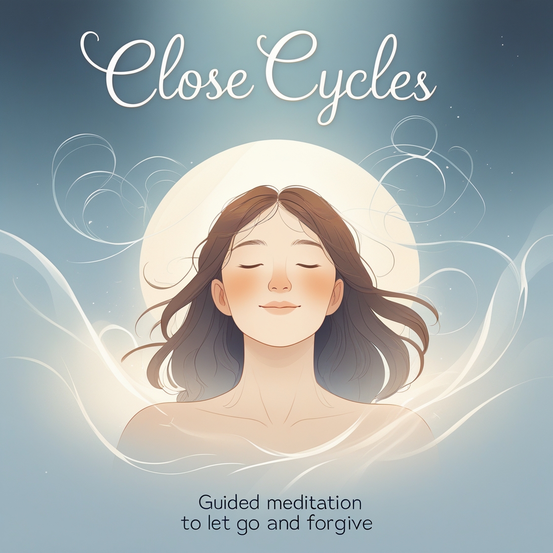 Close Cycles: Guided Meditation to Let Go and Forgive