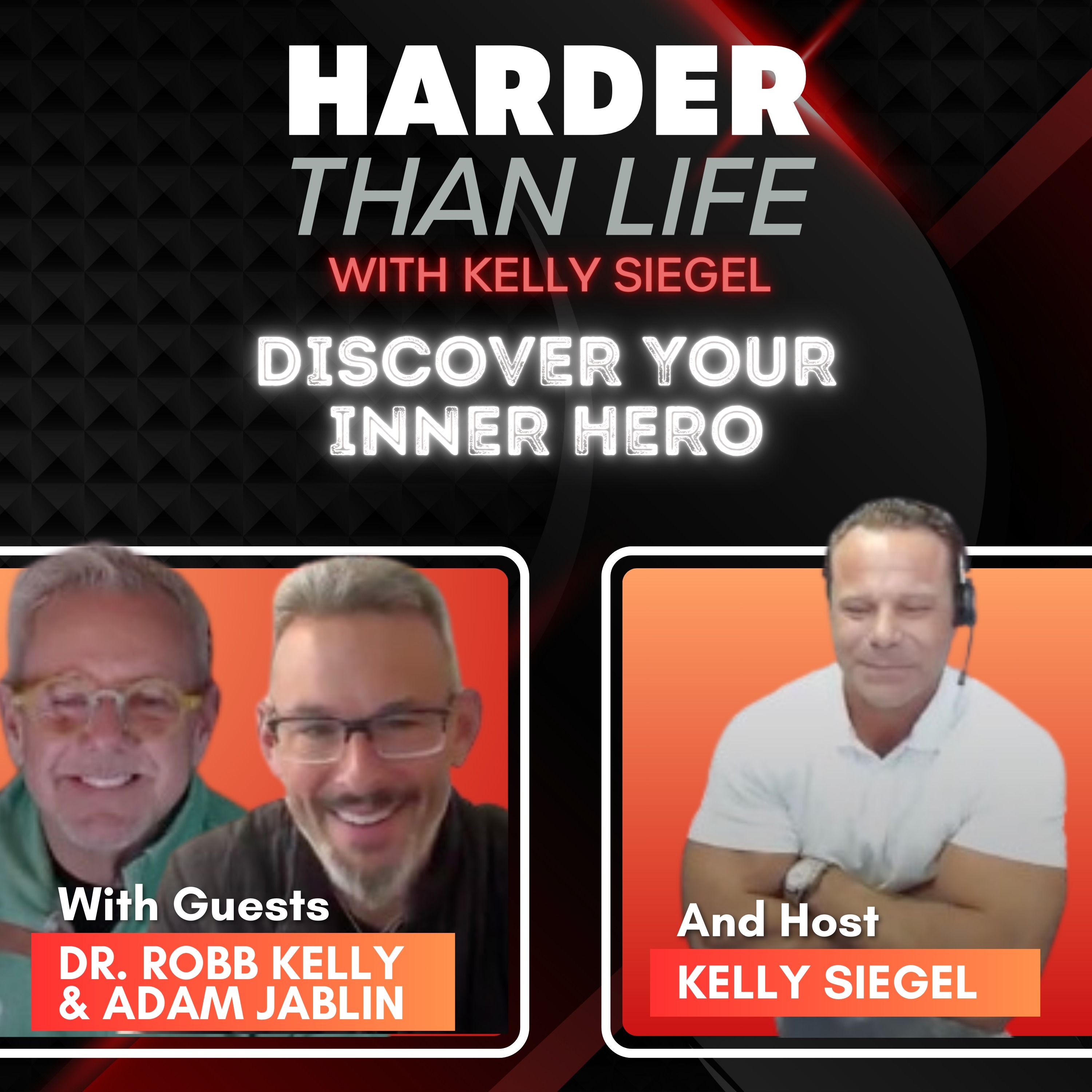 78: Discover Your Inner Hero w/ Dr. Robb Kelly & Adam Jablin
