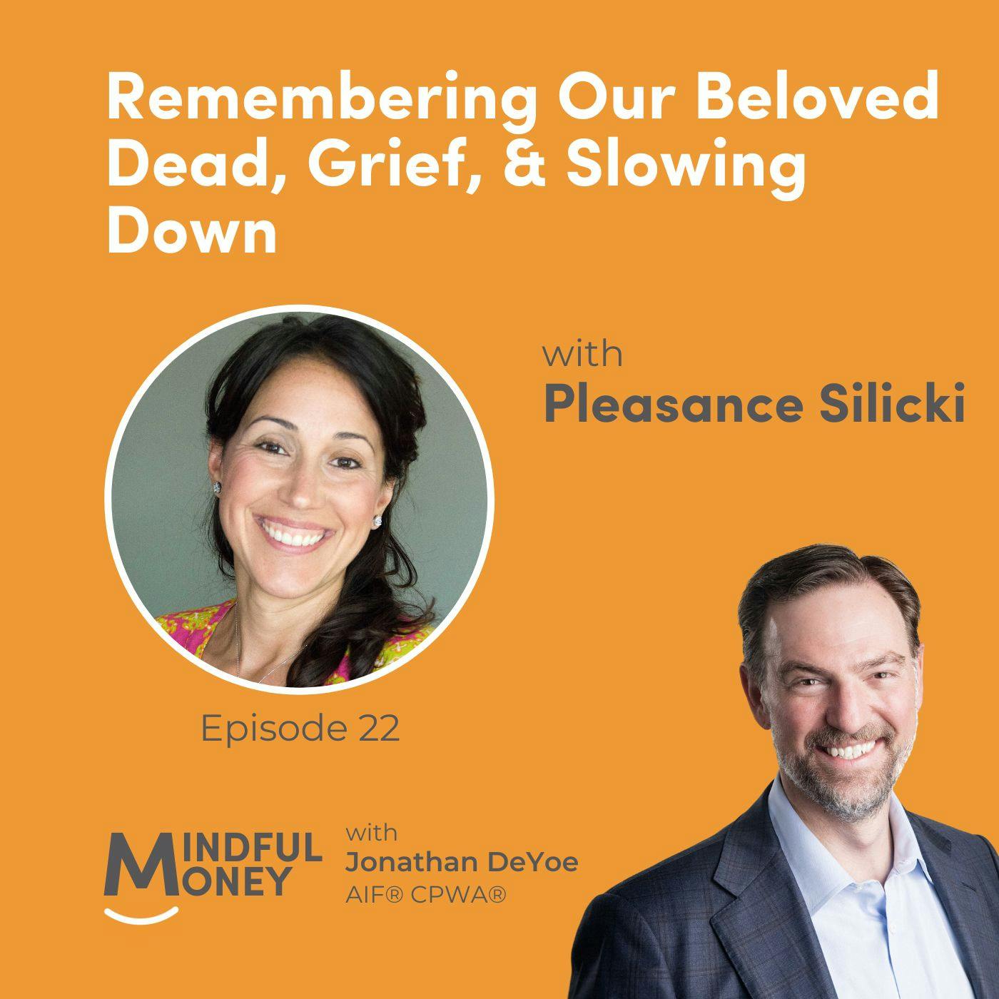 022: Pleasance Silicki - Remembering Our Beloved Dead, Grief, & Slowing Down 022: Pleasance Silicki - Remembering Our Beloved Dead, Grief, & Slowing Down