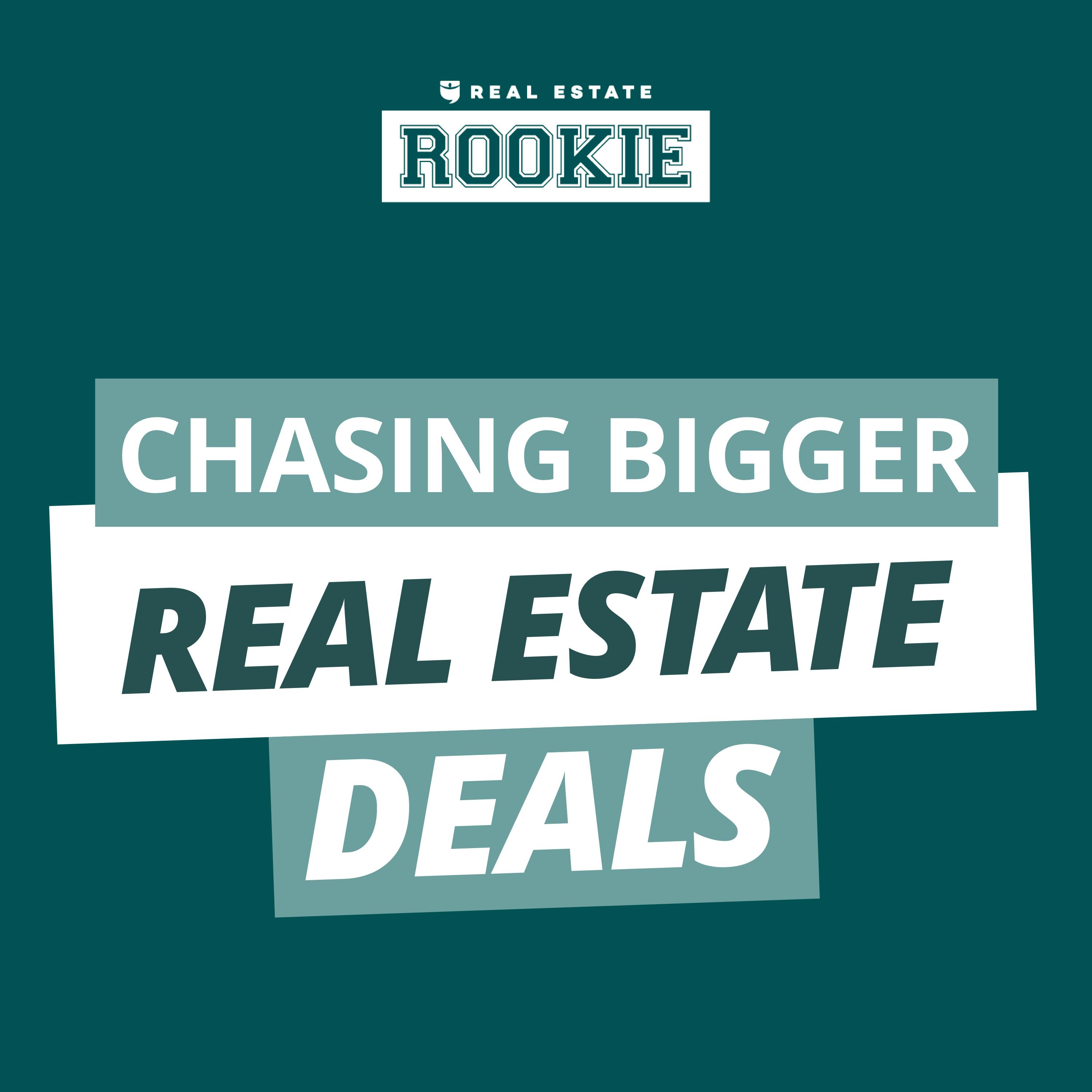 128: Rookie Reply: Finding & Financing Bigger Real Estate Deals