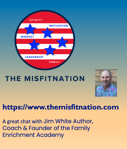 A great Chat with Jim White Author, Coach & Founder of the Family Enrichment Academy