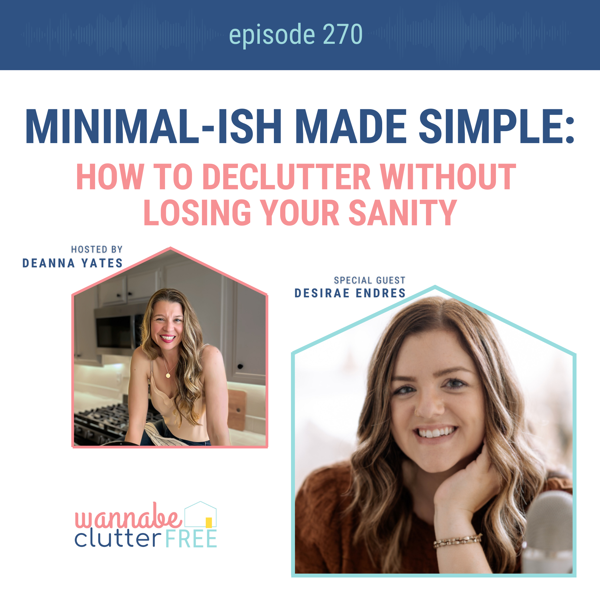 Minimal-ish Made Simple: How to Declutter Without Losing Your Sanity with Desirae Endres (Ep 270)
