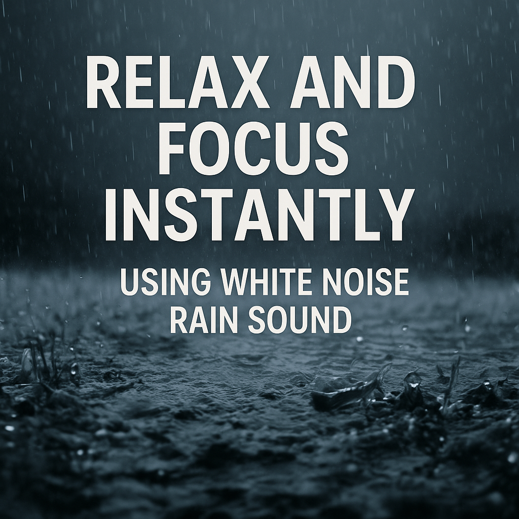 Relax and Focus Instantly Using White Noise Rain Sound