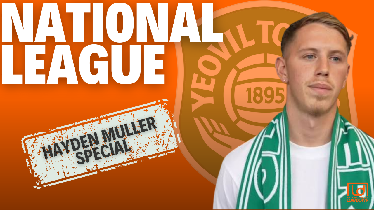 The Hayden Muller Episode: Yeovil Town, Sutton United, National League and much more