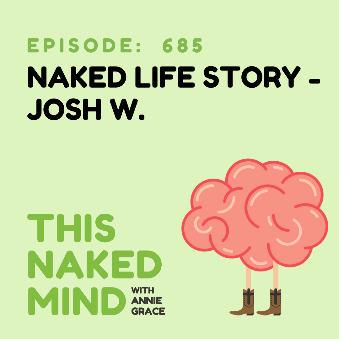 EP 685: Naked Life Story - Josh W.
