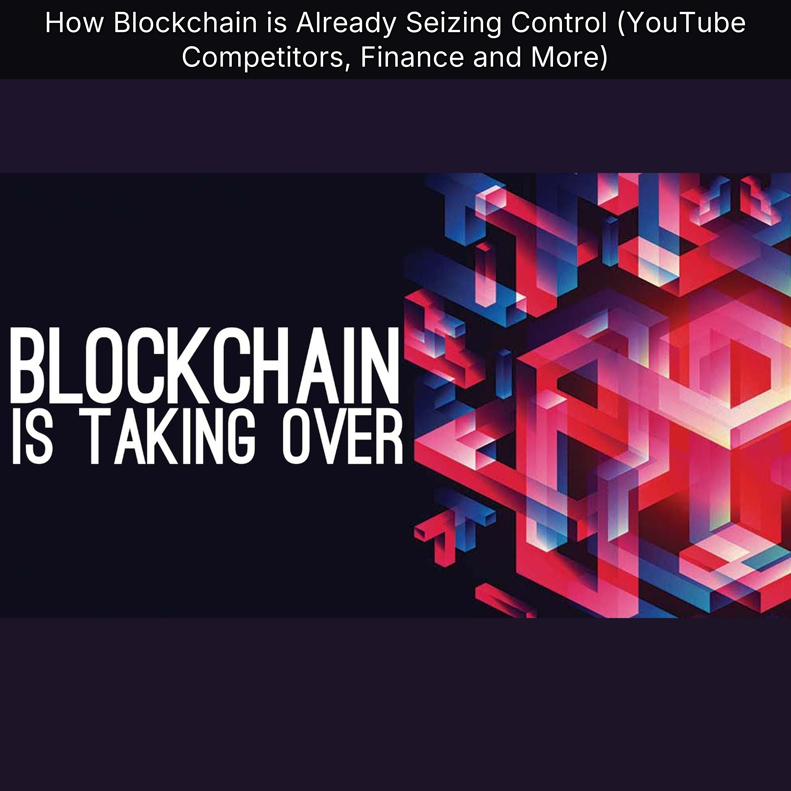 How Blockchain is Already Seizing Control (YouTube Competitors, Finance and More)