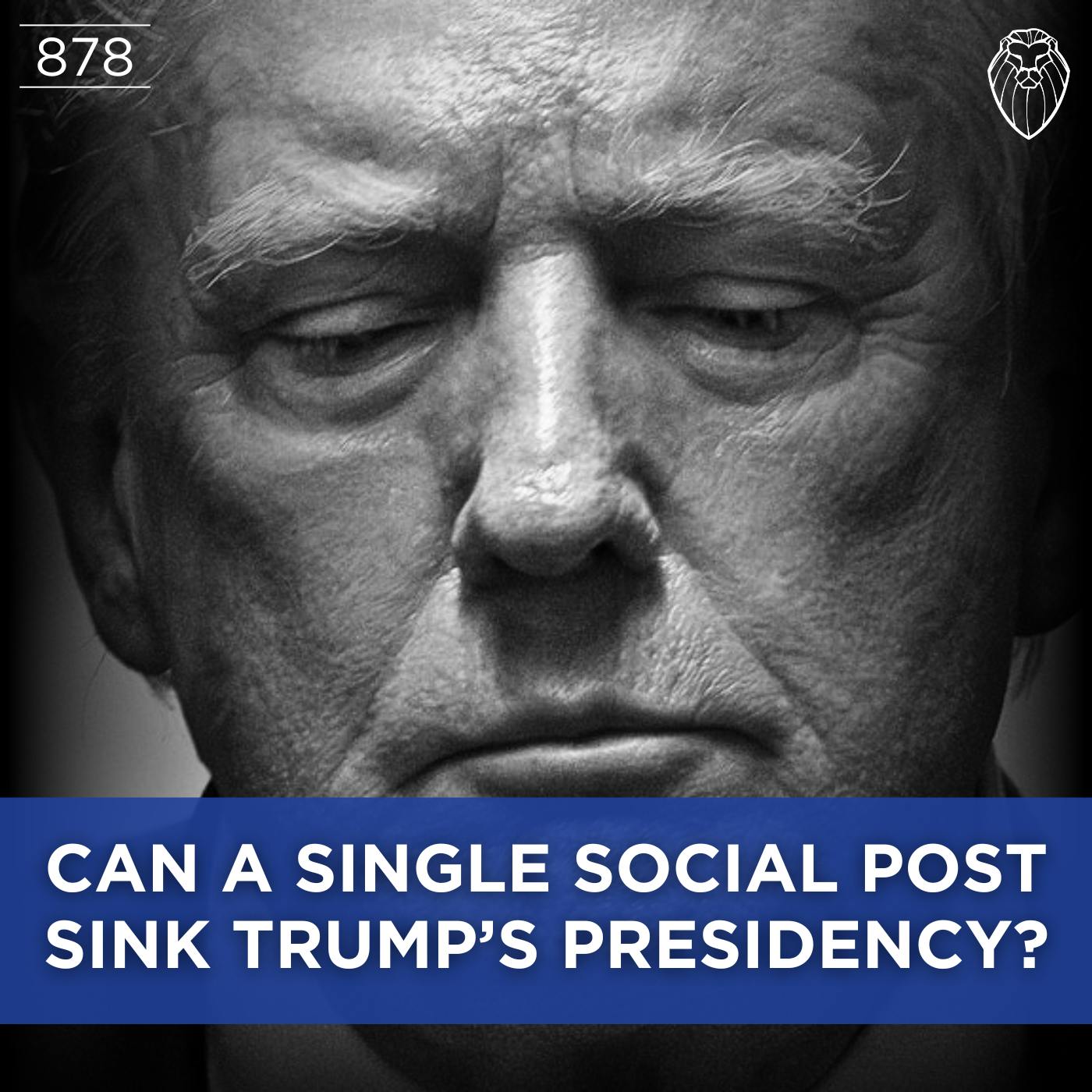 Can a Single Social Post Sink Trump's Presidency? (Ep. 878) Can a Single Social Post Sink Trump's Presidency? (Ep. 878)