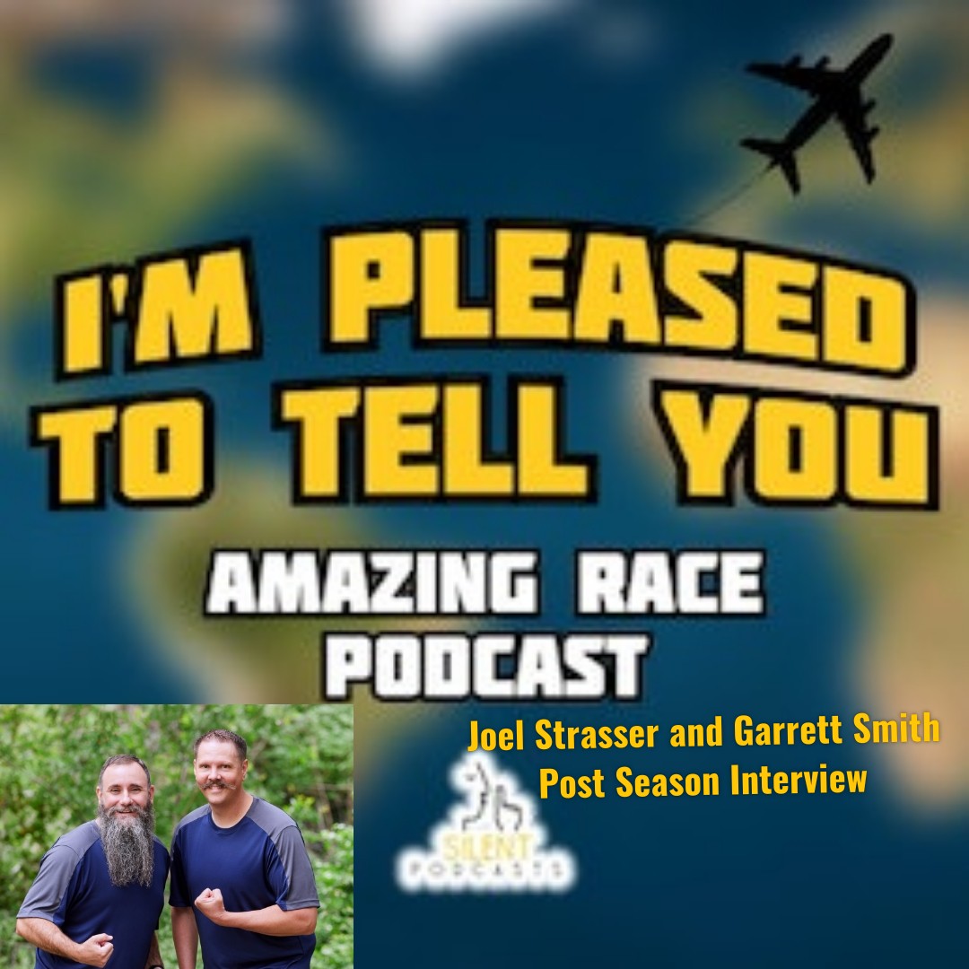 I'm Pleased To Tell You:  The Amazing Race Podcast: Joel Strasser and Garrett Smith Post Season Interview episode artwork