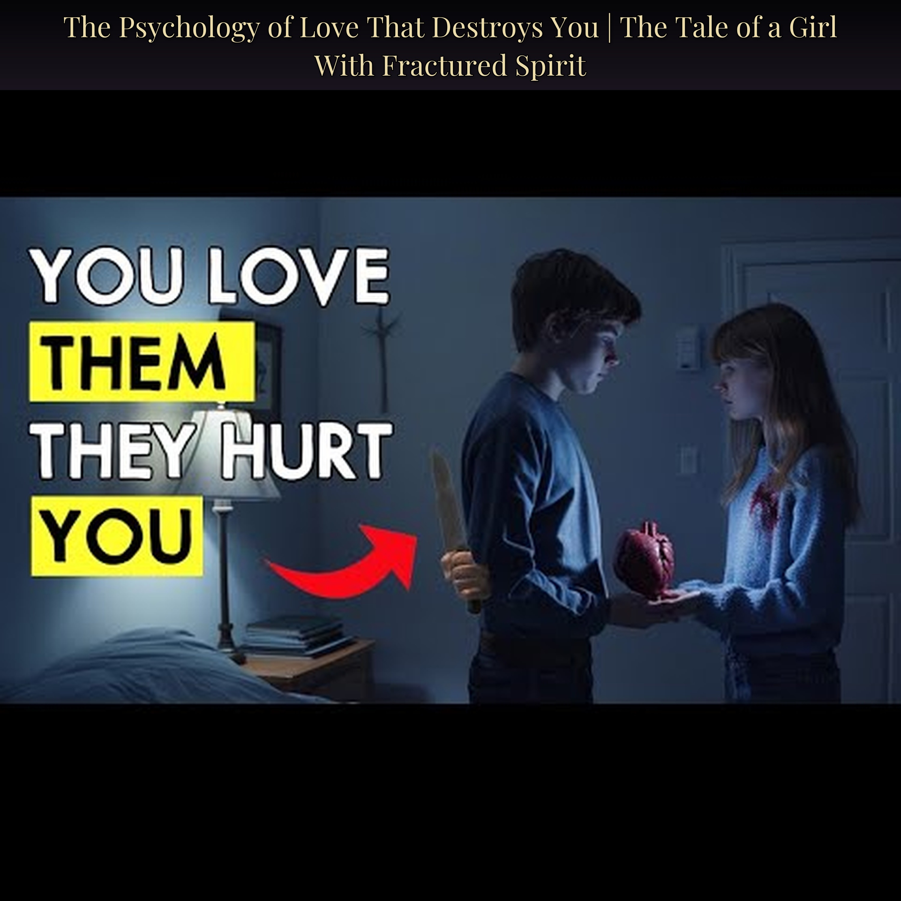 The Psychology of Love That Destroys You | The Tale of a Girl With Fractured Spirit