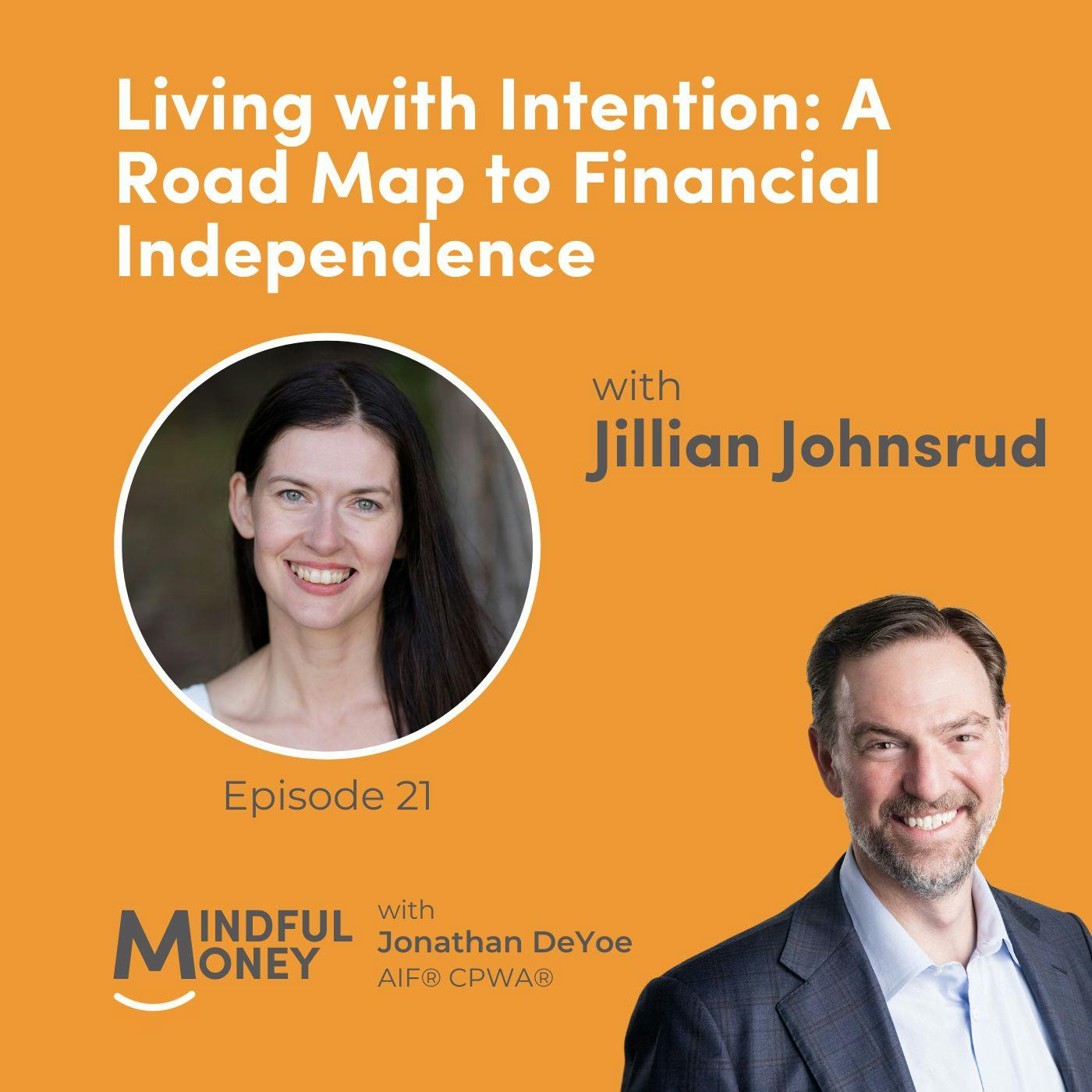021: Jillian Johnsrud - Living with Intention: A Road Map to Financial Independence 021: Jillian Johnsrud - Living with Intention: A Road Map to Financial Independence