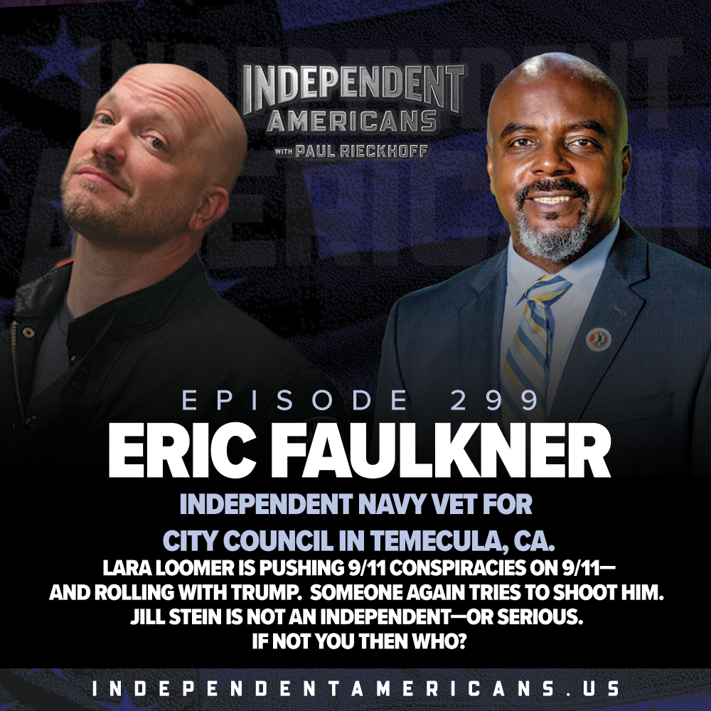 Eric Faulkner. Independent Navy Vet for City Council in Temecula, CA. Lara Loomer is Pushing 9/11 Conspiracies on 9/11—and Rolling With Trump.  Someone Again Tries to Shoot Him. Jill Stein is Not an Independent—or Serious. If Not You Then Who?