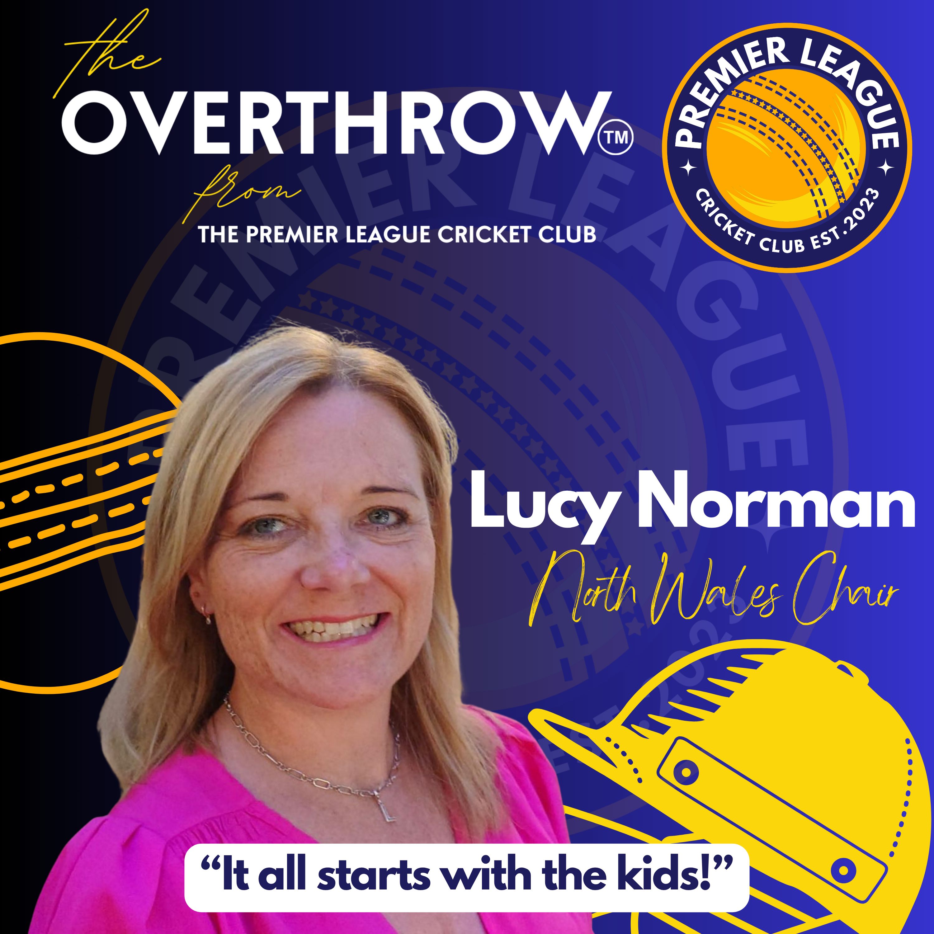 "The Overthrow" from The Premier League Cricket Show - “It all starts with the kids" with Lucy Norman, Chair of the North Wales Premier League