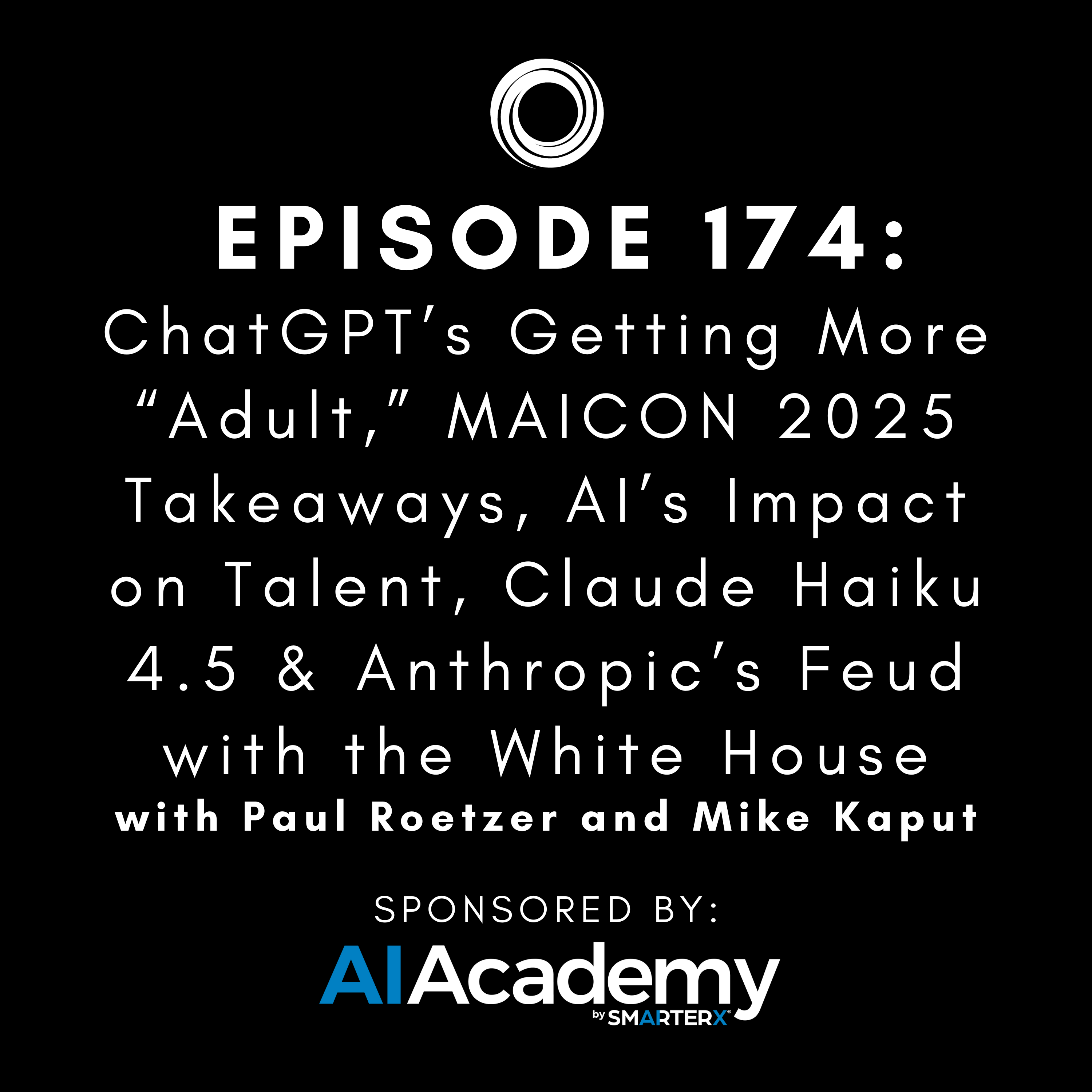 #174: ChatGPT’s Getting More “Adult,” MAICON 2025 Takeaways, AI’s Impact on Talent, Claude Haiku 4.5 & Anthropic’s Feud with the White House