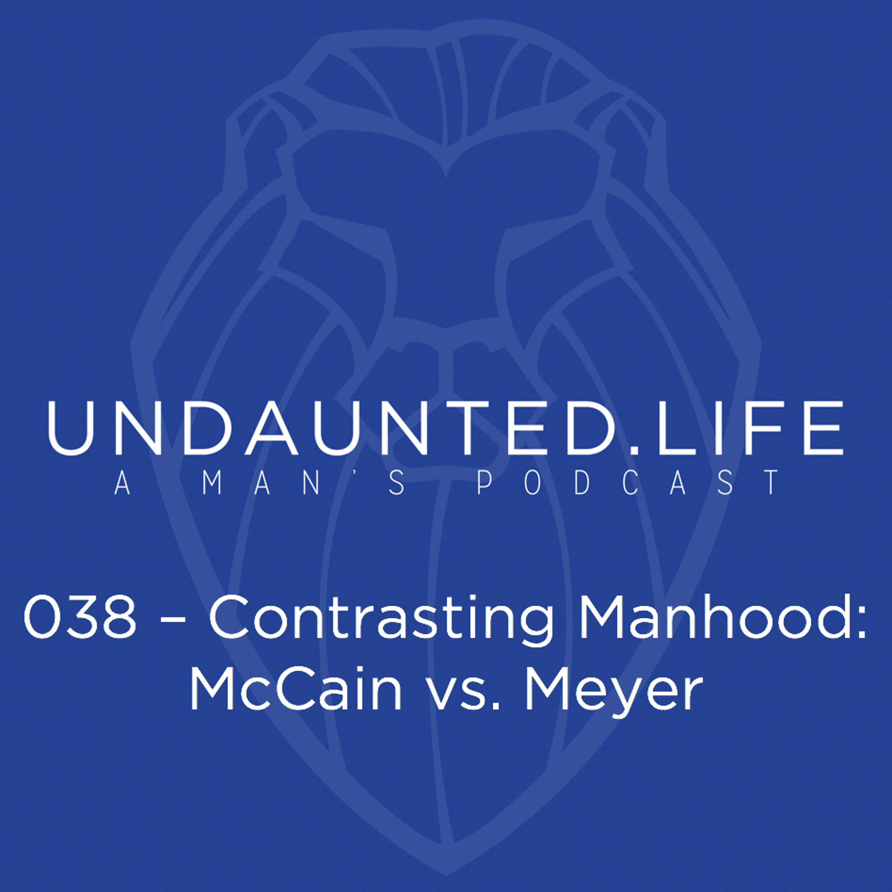 038 - Contrasting Manhood - McCain Vs. Meyer