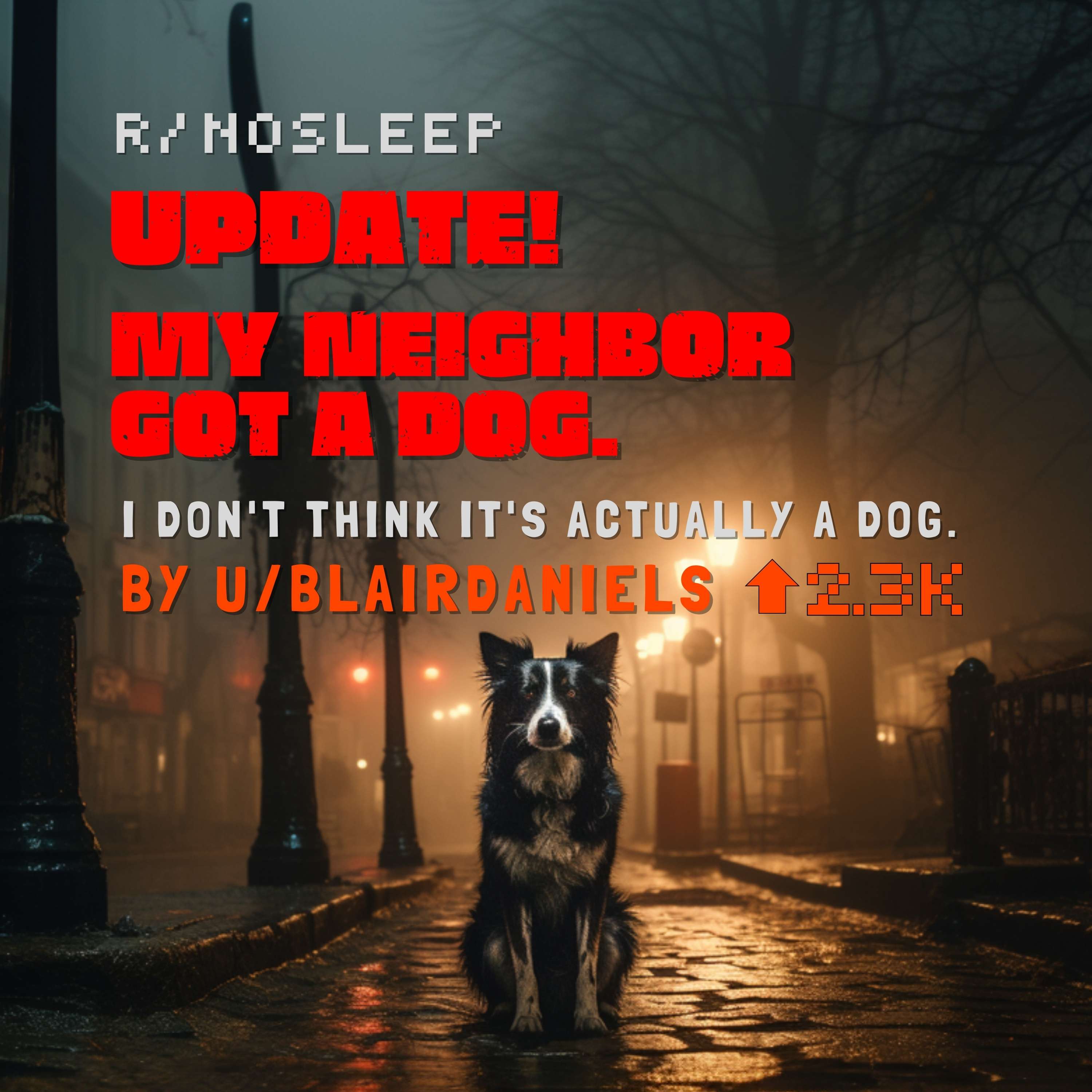 Part 2 - My neighbor got a dog. I don't think it's actually a dog. - Update by Reddit User BlairDaniels