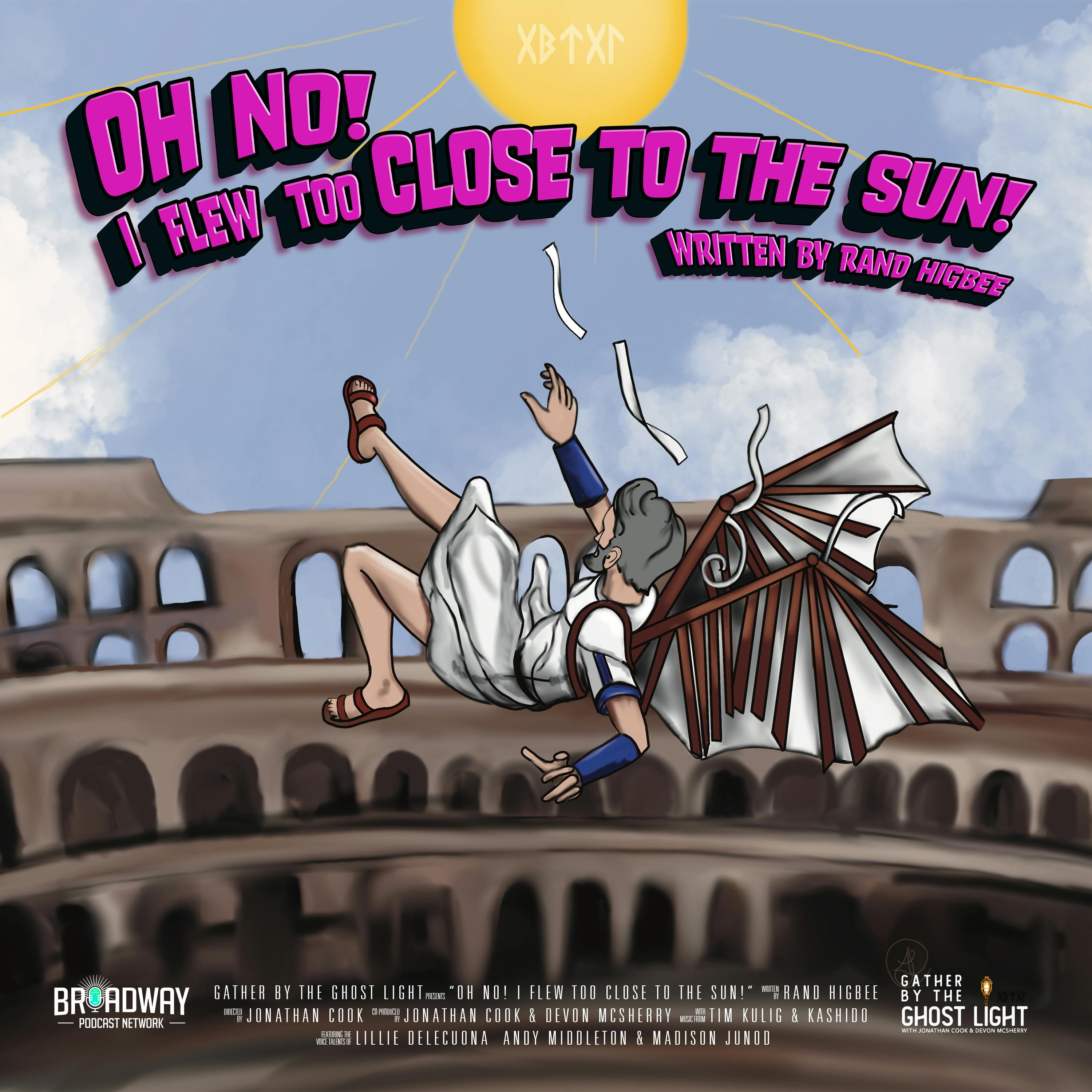 OH NO! I FLEW TOO CLOSE TO THE SUN! OH NO! I FLEW TOO CLOSE TO THE SUN!