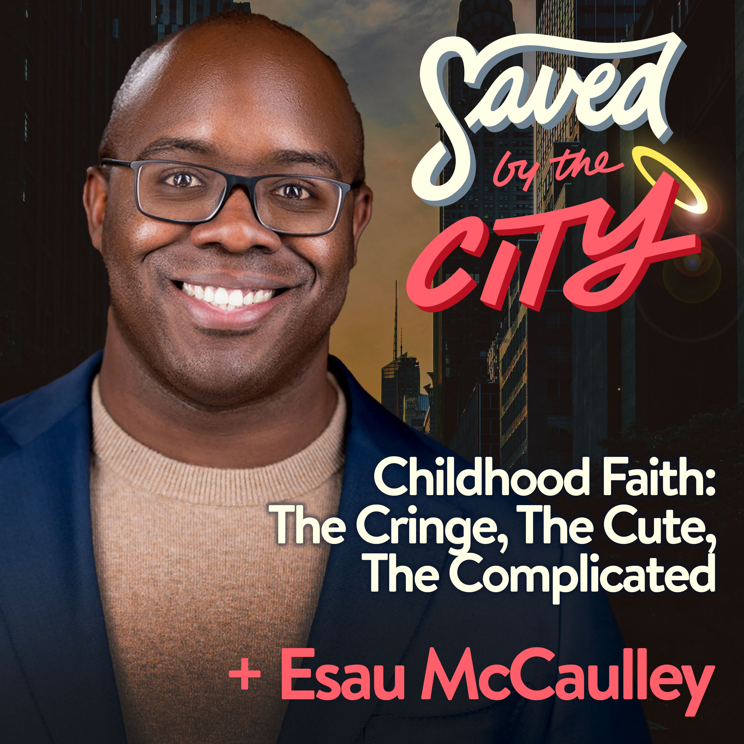 Childhood Faith: The Cringe, The Cute, The Complicated + Esau McCaulley