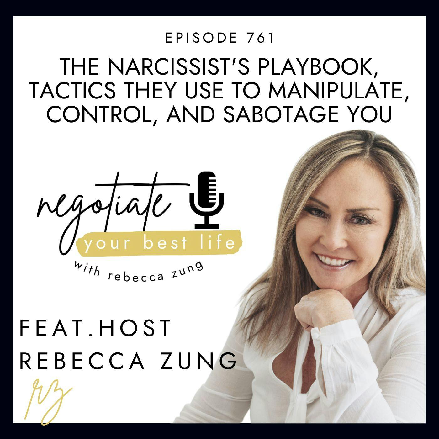 The Narcissist's Playbook, Tactics They Use to Manipulate, Control, and Sabotage You with Rebecca Zung on Negotiate Your Best Life #761 The Narcissist's Playbook, Tactics They Use to Manipulate, Control, and Sabotage You with Rebecca Zung on Negotiate Your Best Life #761