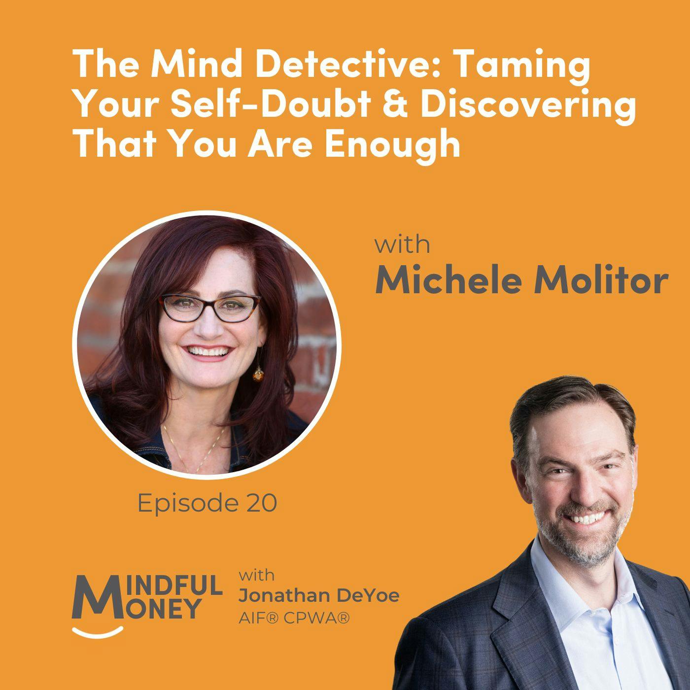 020: Michele Molitor - The Mind Detective: Taming Your Self-Doubt & Discovering That You Are Enough 020: Michele Molitor - The Mind Detective: Taming Your Self-Doubt & Discovering That You Are Enough