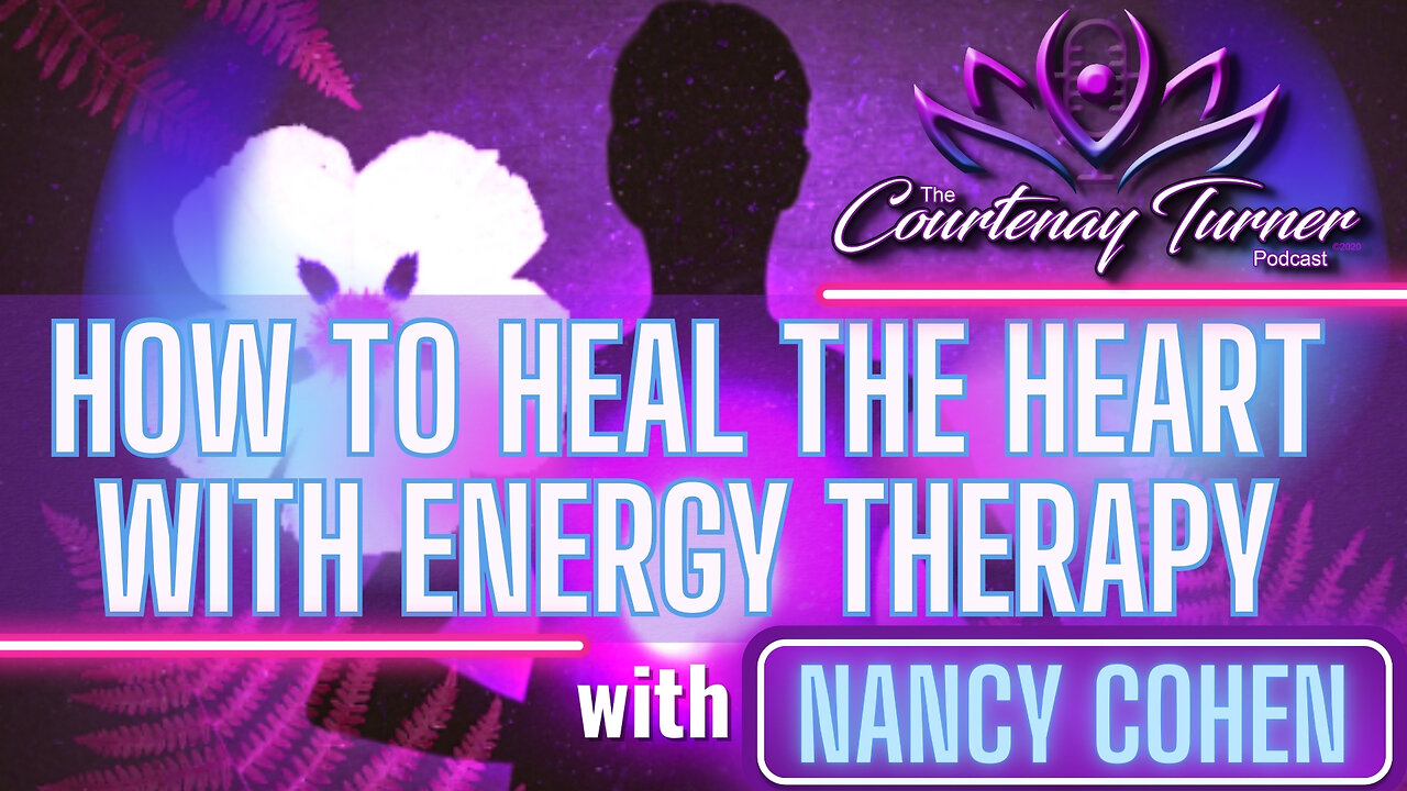 How to Heal The Heart with Energy Therapy w/ Nancy Cohen