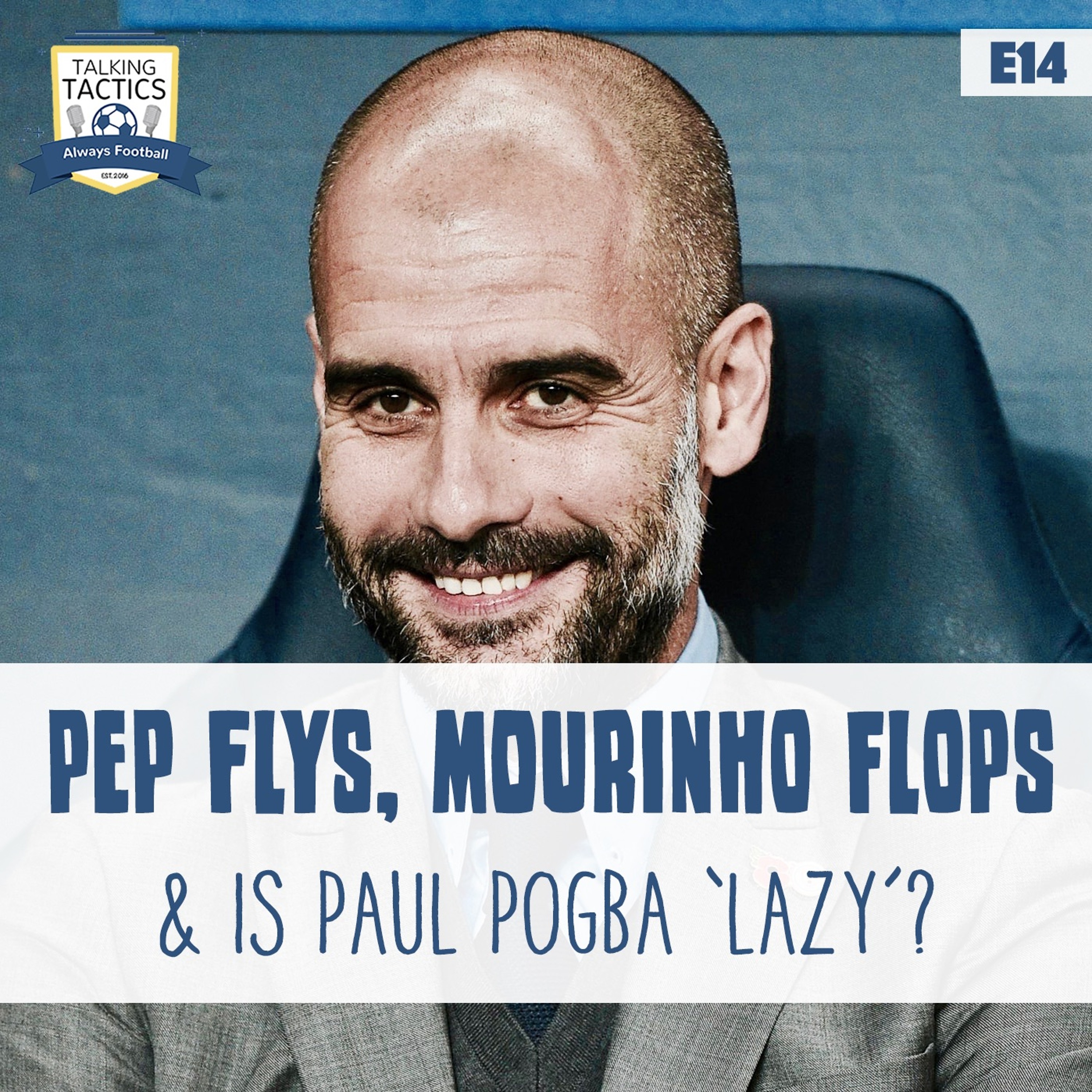 14 | Pep Flys, Mourinho Flops & Is Paul Pogba ‘Lazy'? episode artwork