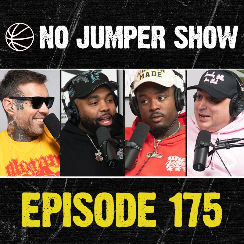 The No Jumper Show Ep. 175