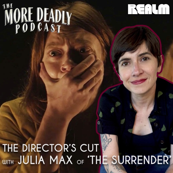 More Deadly: The Director’s Cut with Julia Max of 'The Surrender' episode artwork