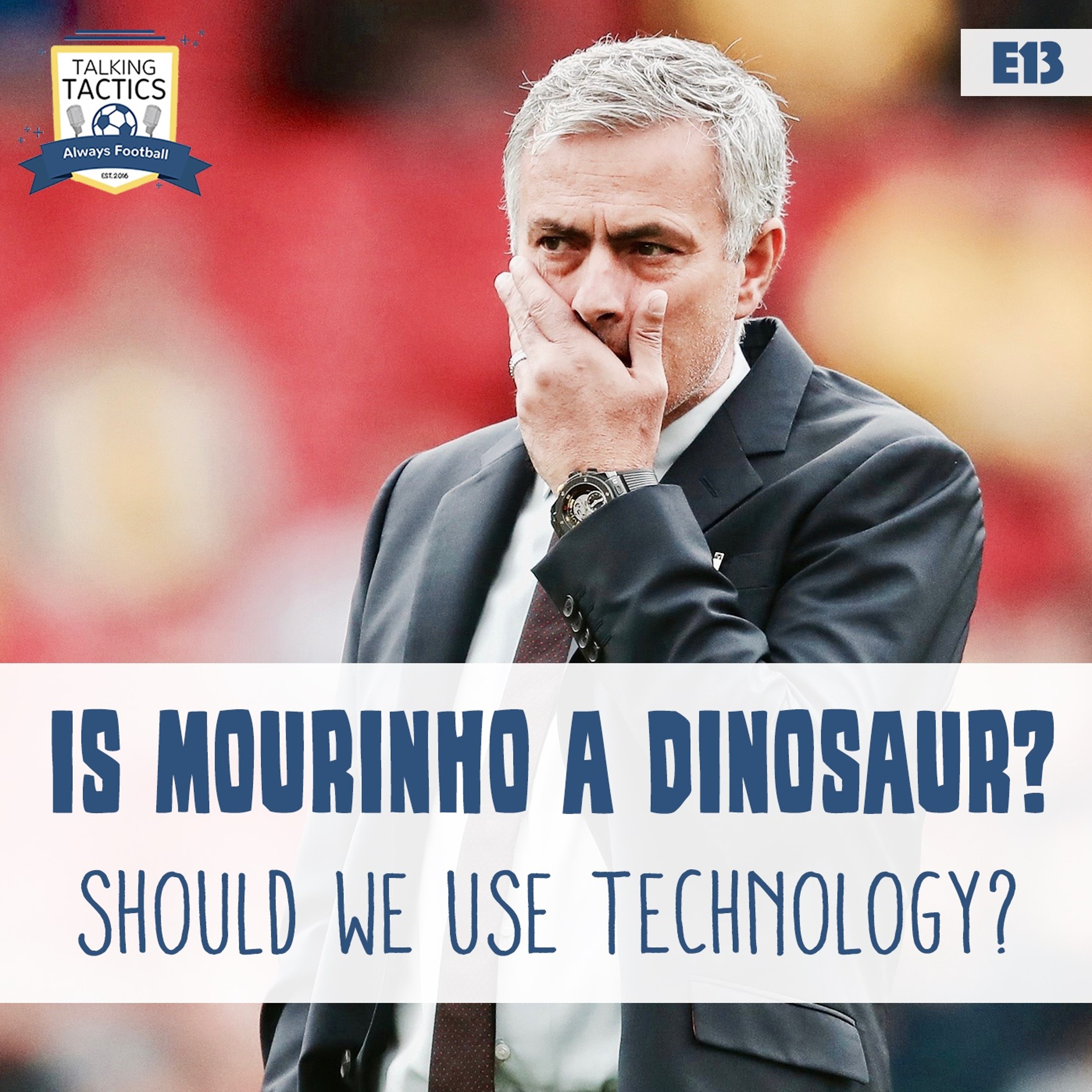 13 | Is Mourinho a Dinosaur? Should We Use Technology? episode artwork