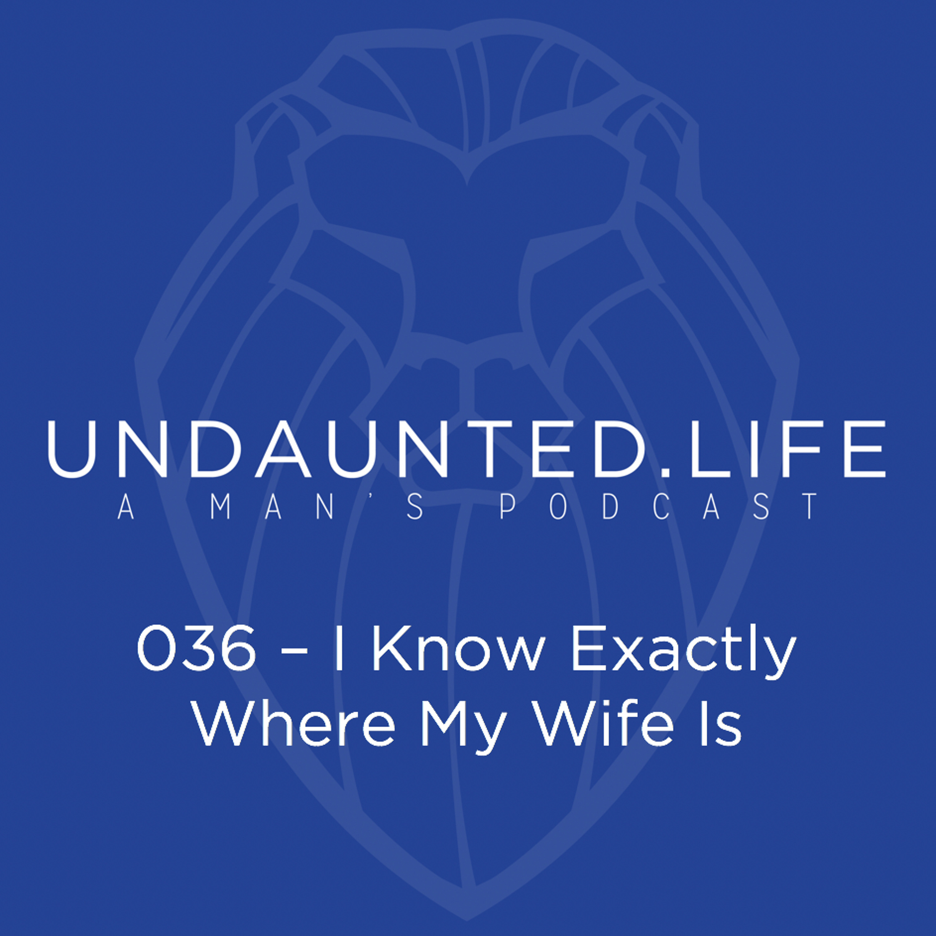 036 - I Know Exactly Where My Wife Is