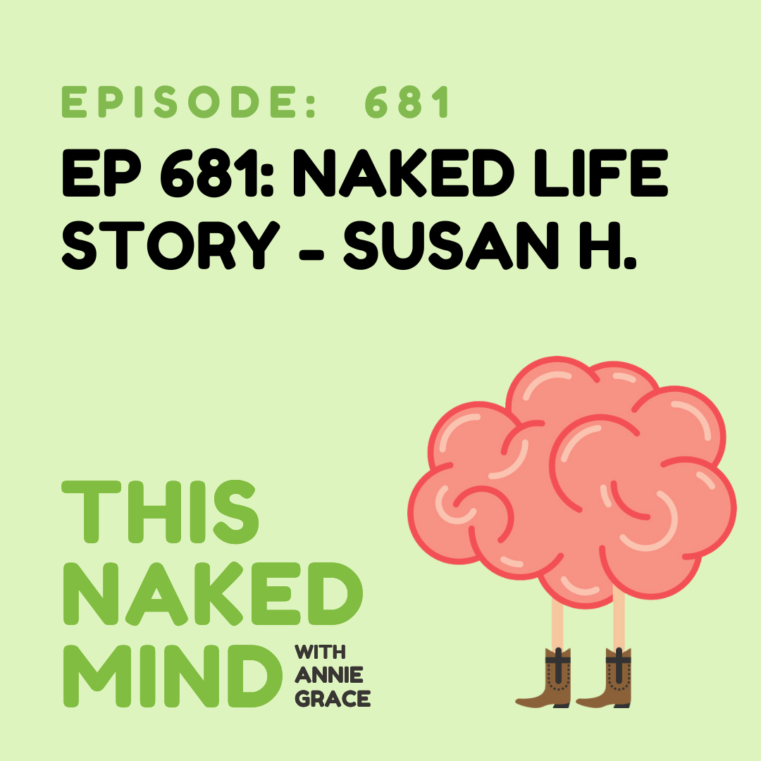 EP 681: Naked Life Story - Susan H.