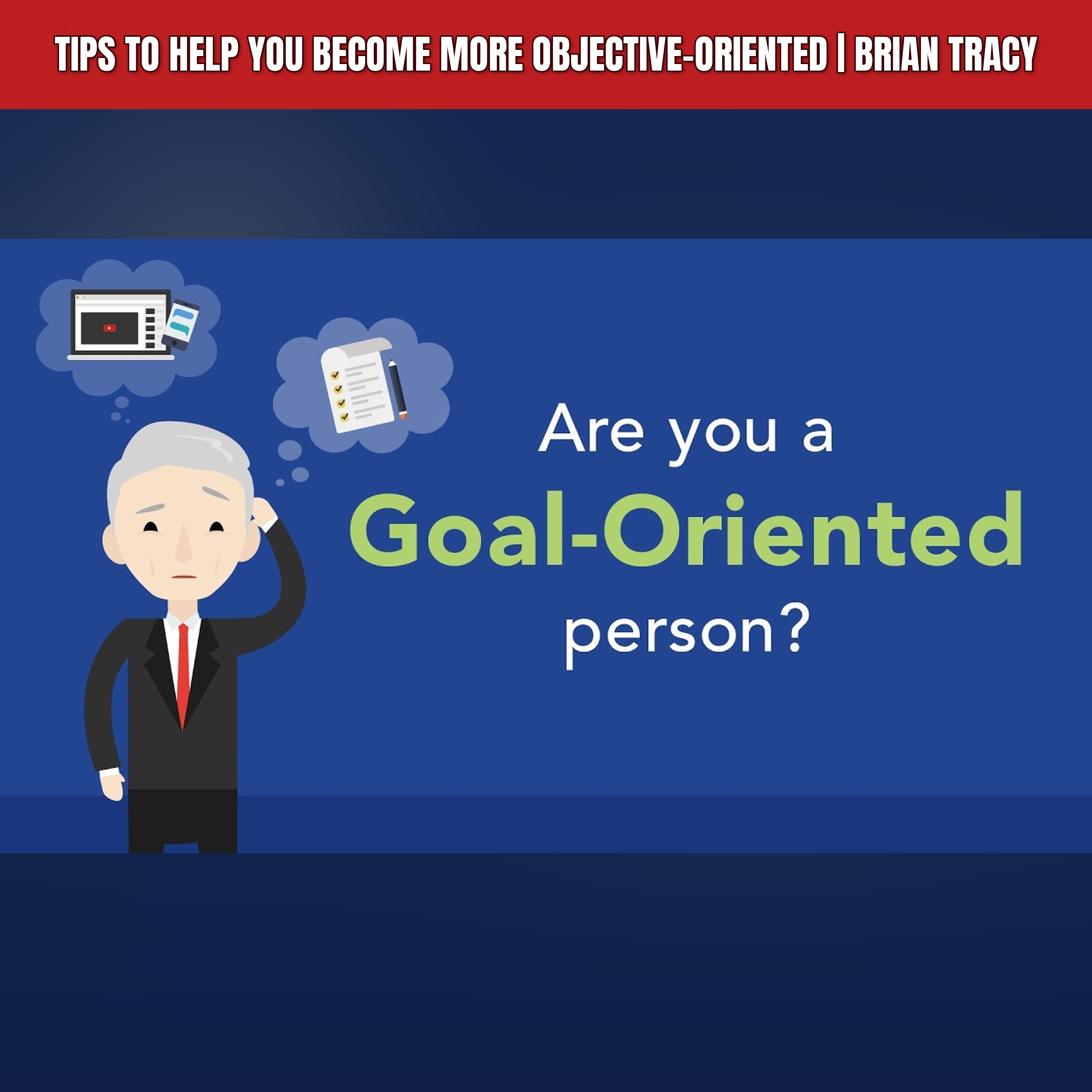 Tips to Help You Become More Objective-Oriented | Brian Tracy