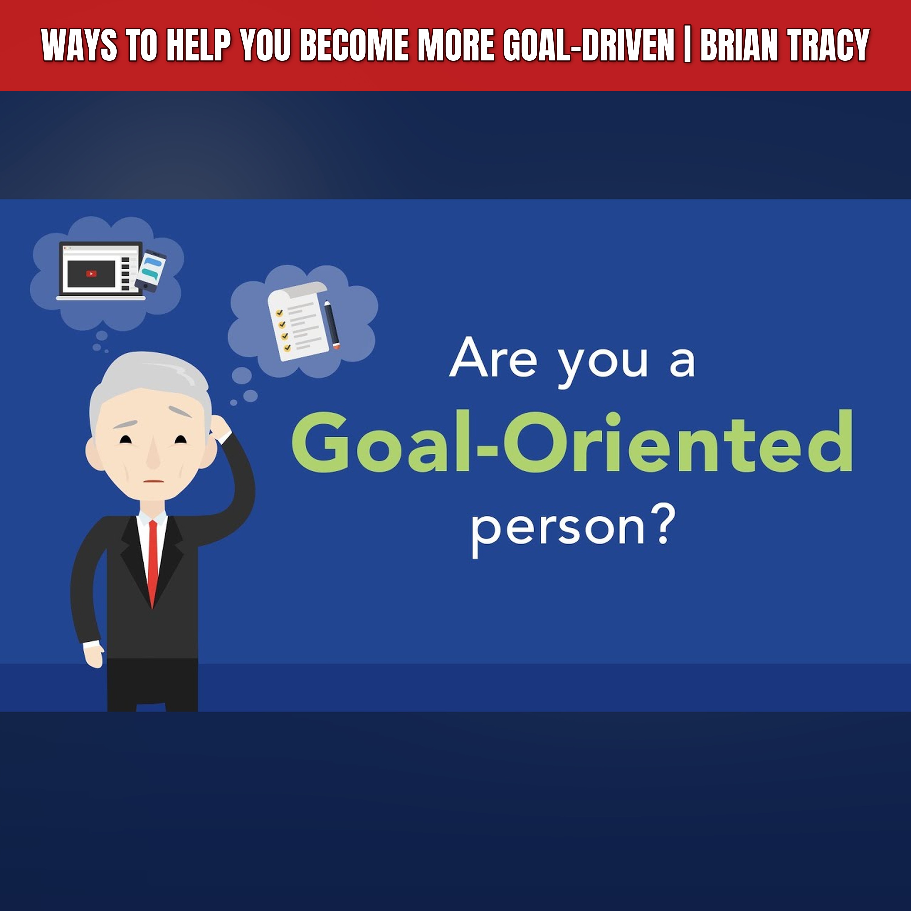 Ways to Help You Become More Goal-Driven | Brian Tracy