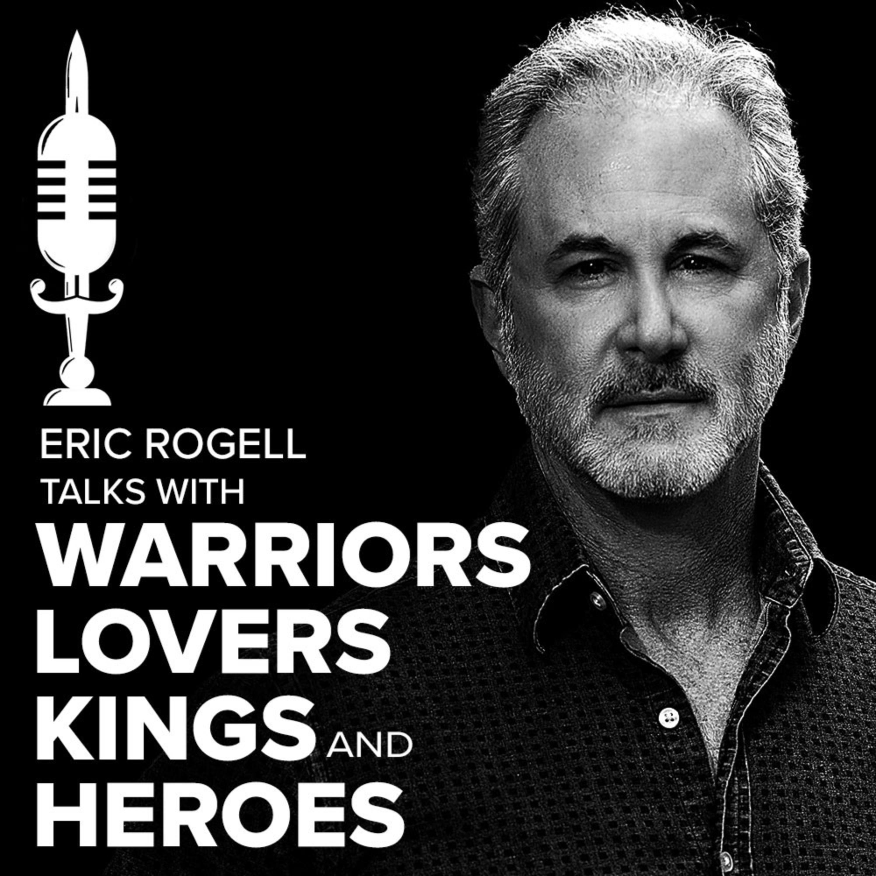 Eric Rogell Talks with Warriors, Lovers, Kings, and Heroes