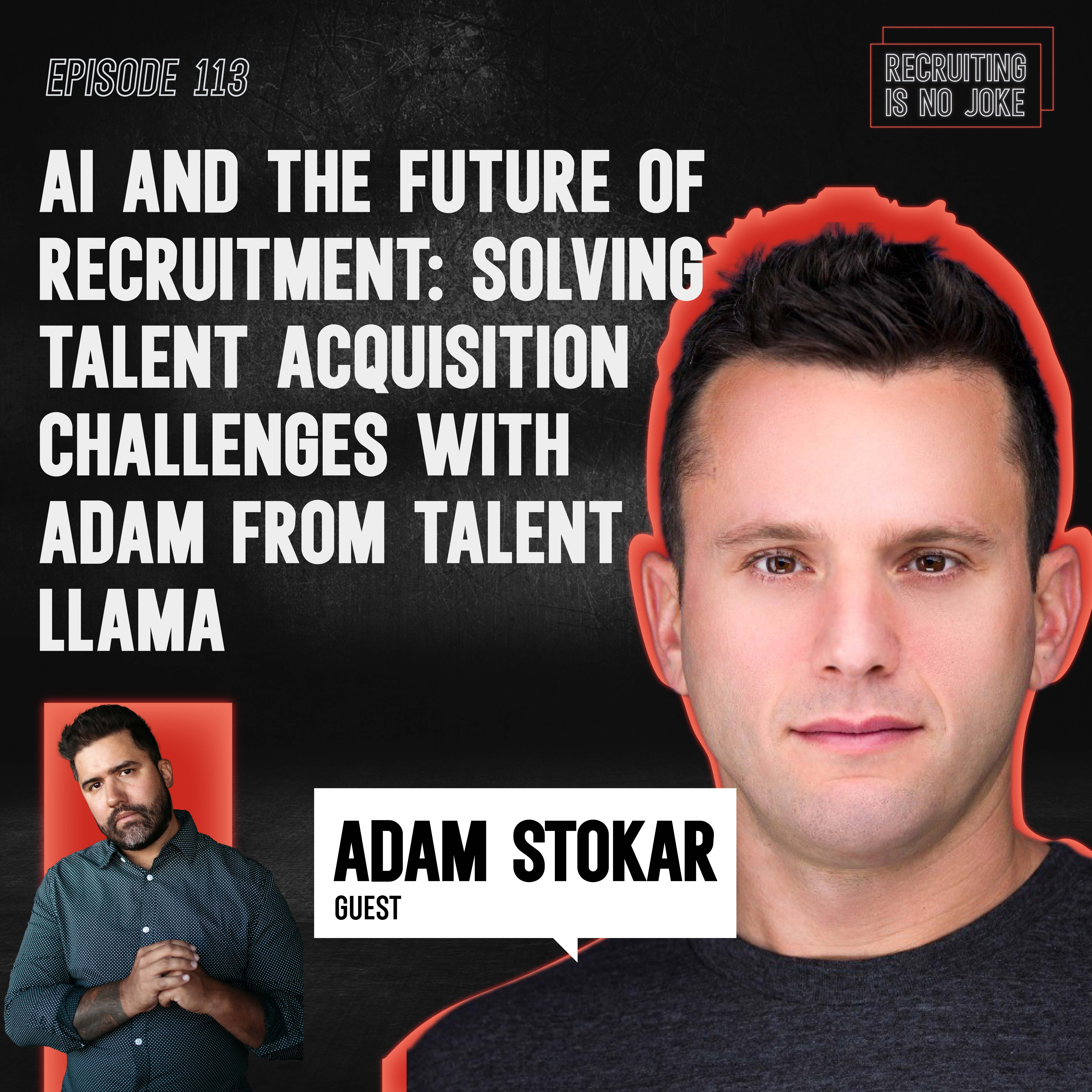 Episode 113: AI and the Future of Recruitment: Solving Talent Acquisition Challenges with Adam from Talent Llama