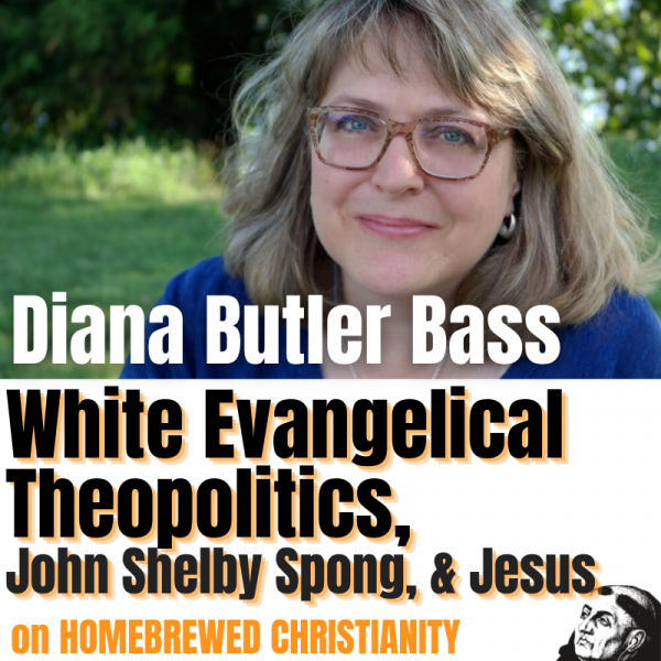 Diana Butler Bass: White Evangelical Theopolitics, John Shelby Spong, & Jesus