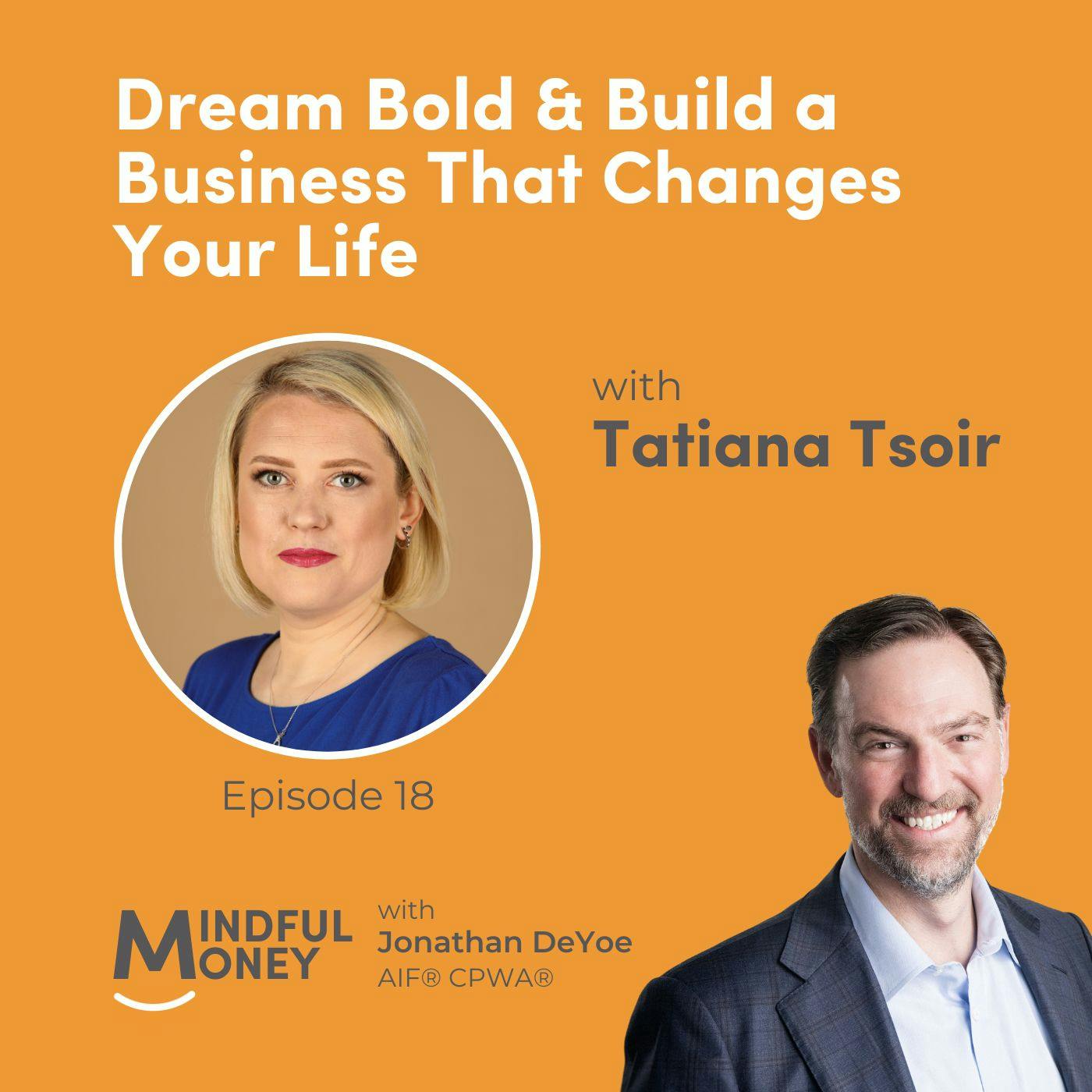 018: Tatiana Tsoir - Dream Bold & Build a Business That Changes Your Life 018: Tatiana Tsoir - Dream Bold & Build a Business That Changes Your Life