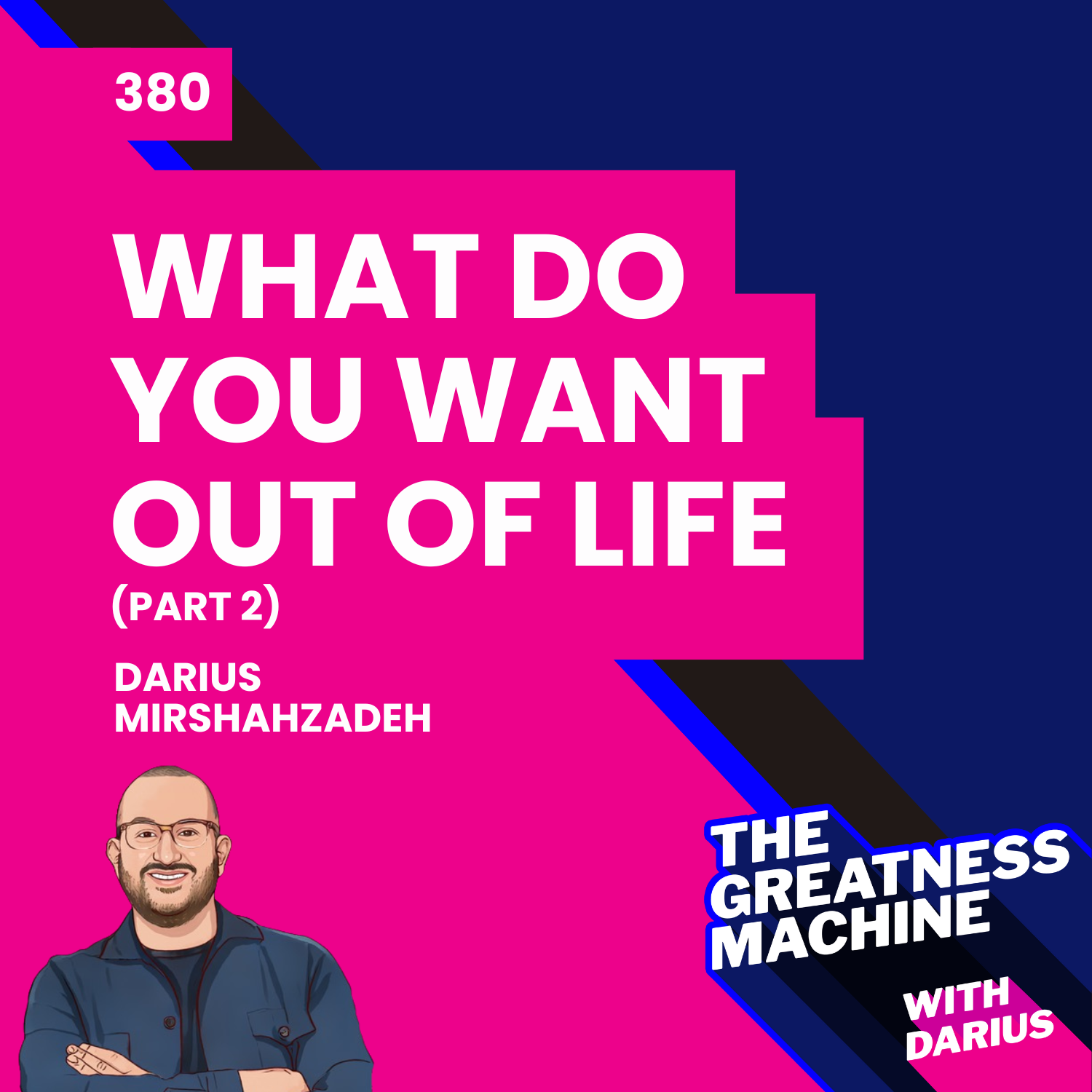 380 | What Do You Want Out of Life (Part 2)