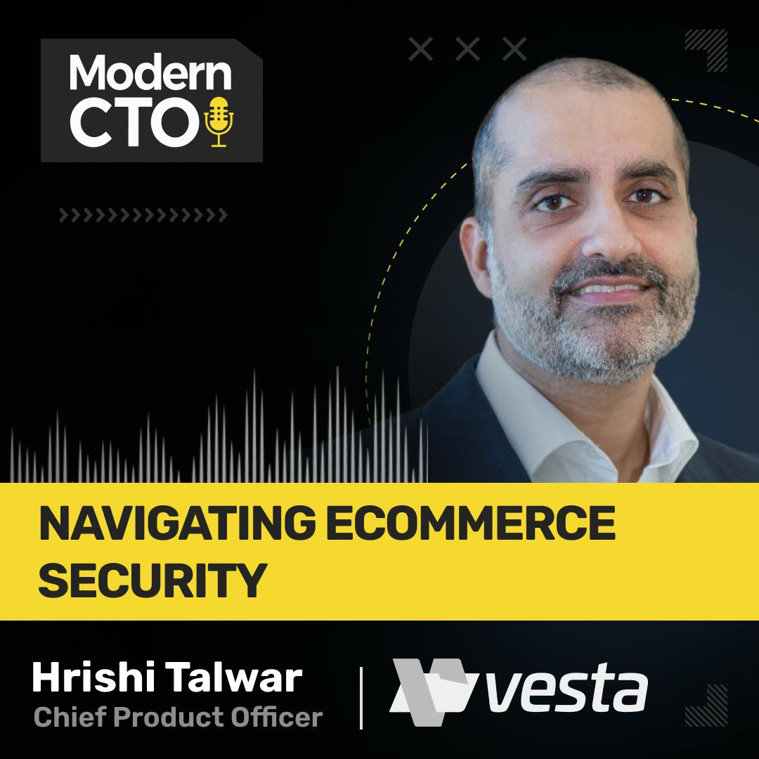 Navigating eCommerce Security with Hrishi Talwar, Chief Product Officer at Vesta