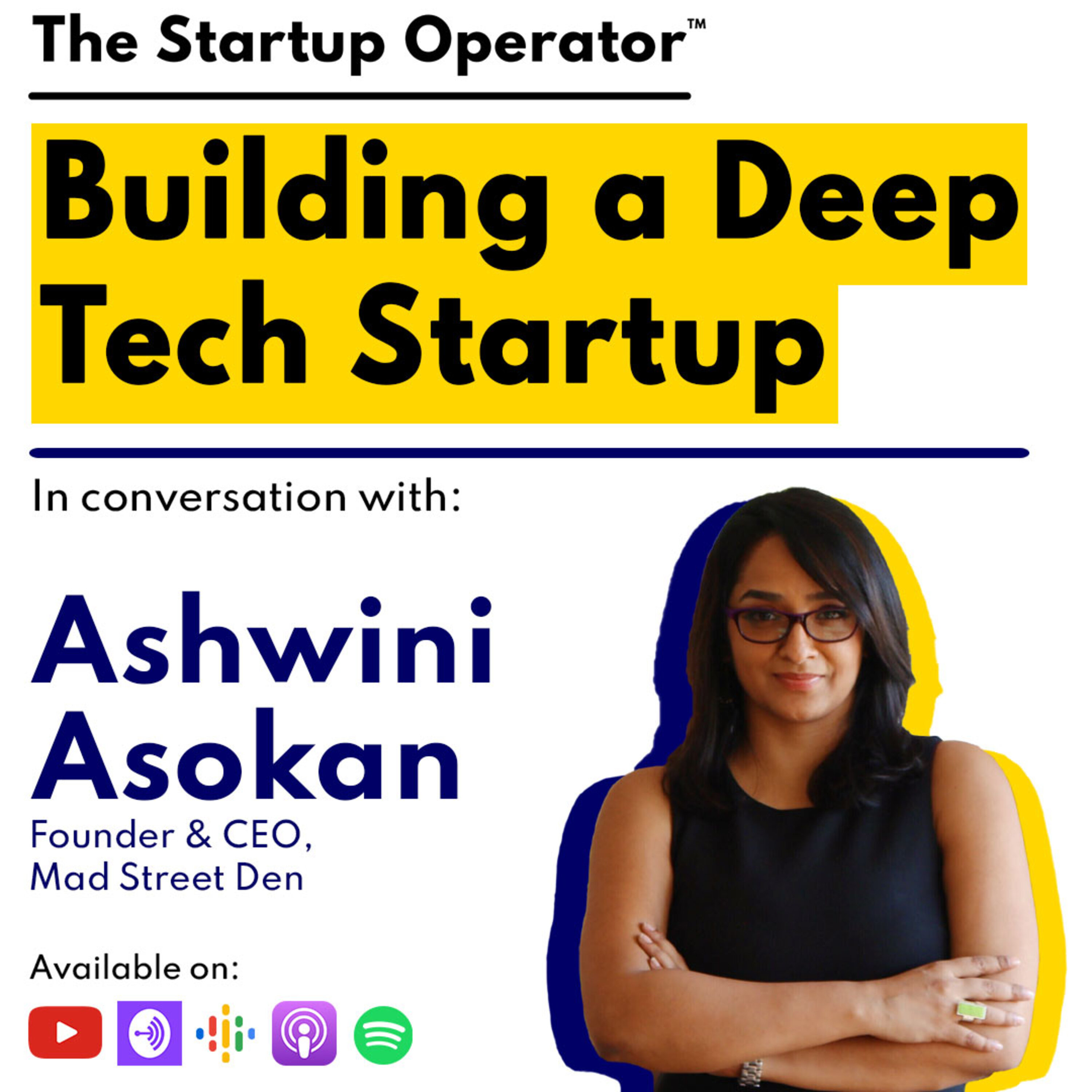 EP 98 : Building a Deep Tech Startup | Ashwini Asokan (Founder & CEO, Mad Street Den) episode artwork