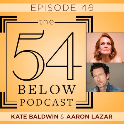 Episode 46: KATE BALDWIN & AARON LAZAR