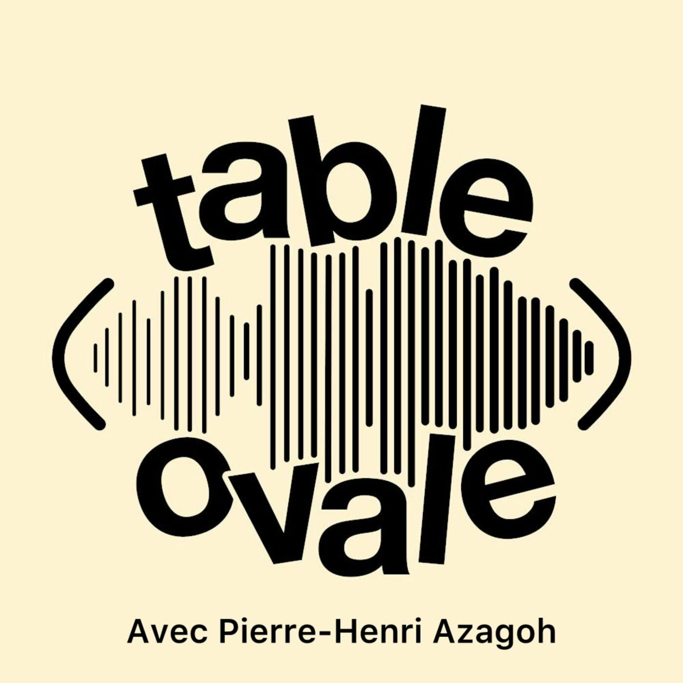 Table Ovale avec Pierre-Henri Azagoh (S2 E26)
