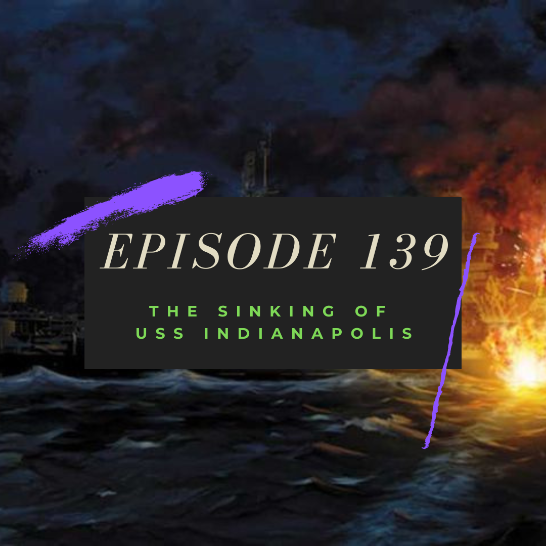 Ep. 139: The Sinking of USS Indianapolis