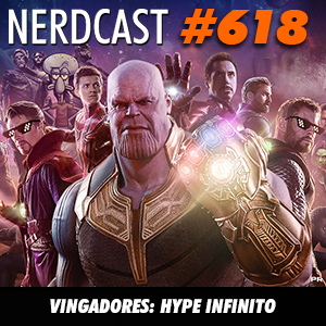 NerdCast 618 - Vingadores: Hype Infinito