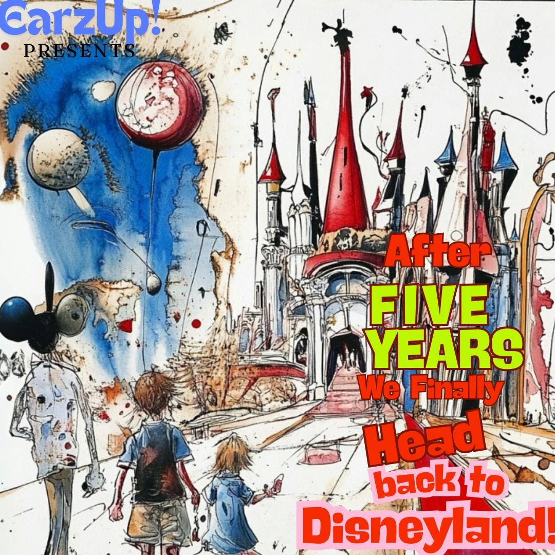 EarzUp! | After Five Years, We Finally Head Back To Disneyland! EarzUp! | After Five Years, We Finally Head Back To Disneyland!