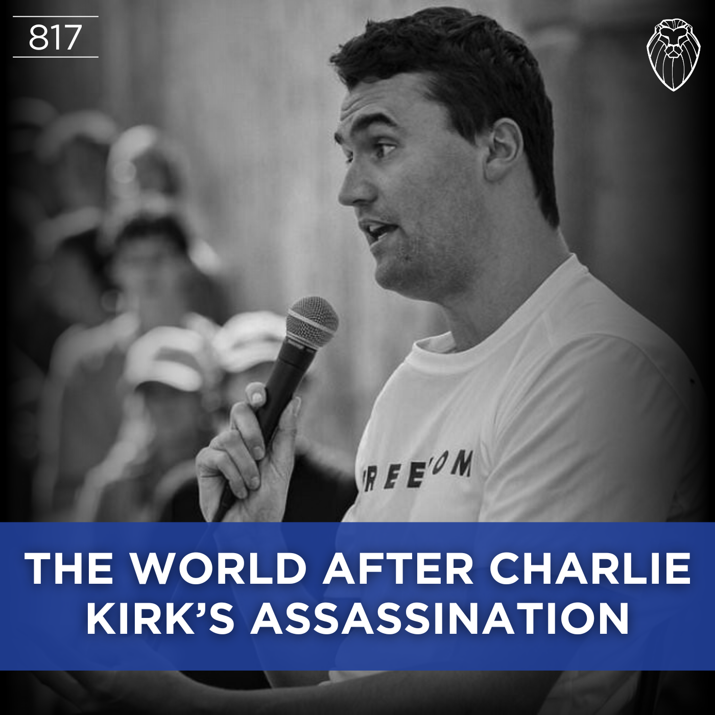 The World After Charlie Kirk's Assassination (Ep. 817)