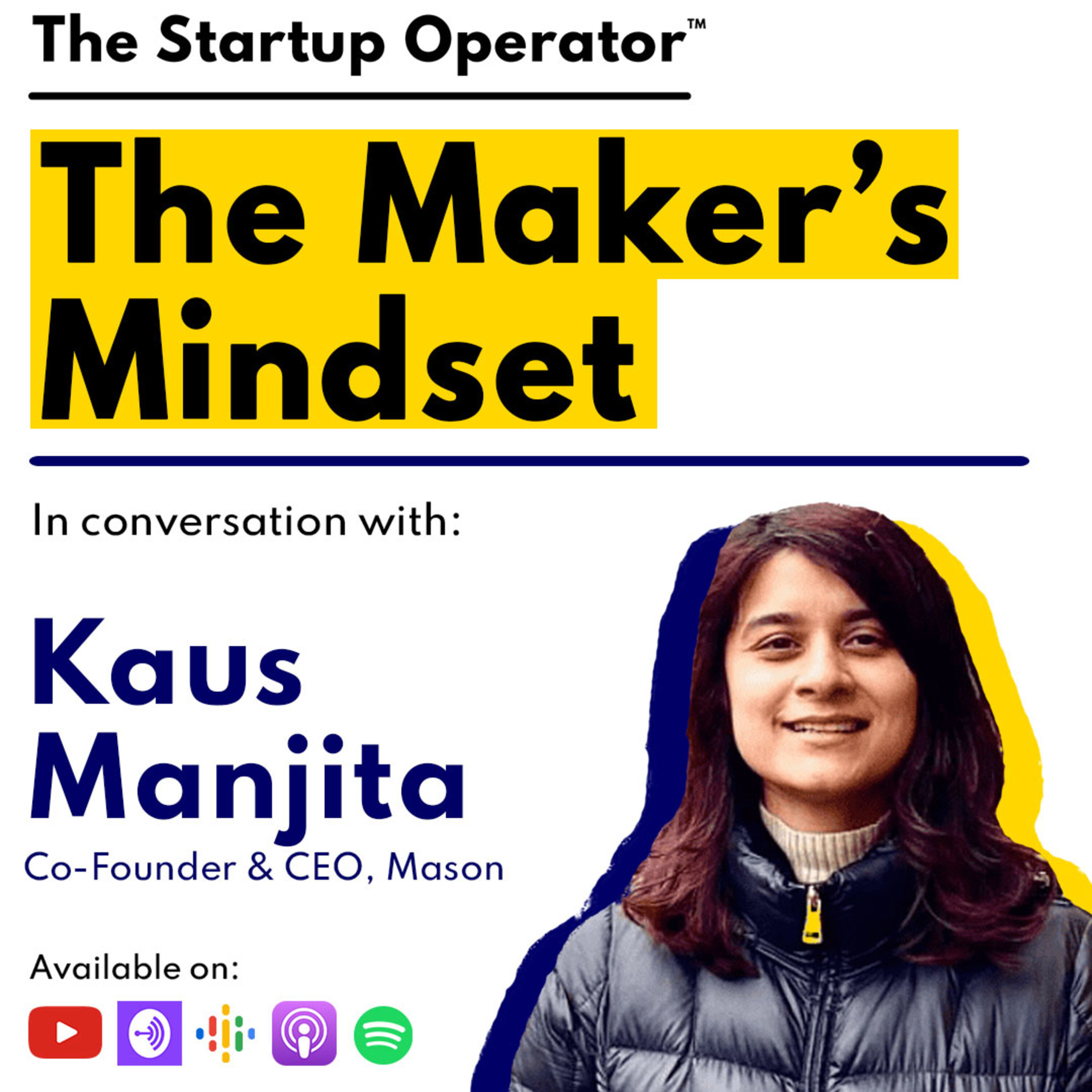 EP 97 : The Maker's Mindset | Kaus Manjita (Co-Founder & CEO, Mason) episode artwork