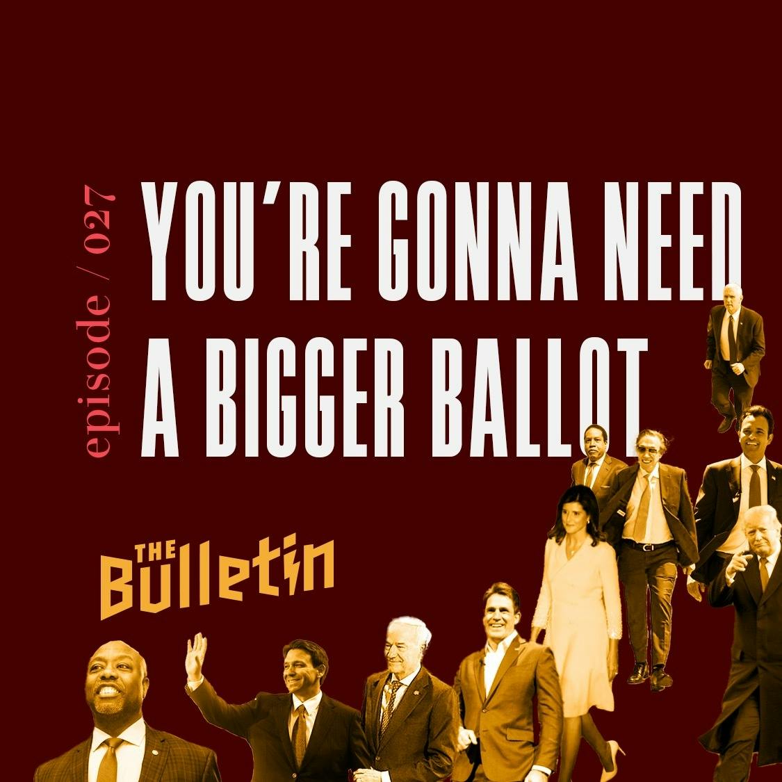 You’re Gonna Need A Bigger Ballot You’re Gonna Need A Bigger Ballot