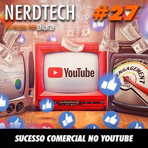 NerdTech 27 - Sucesso comercial no YouTube