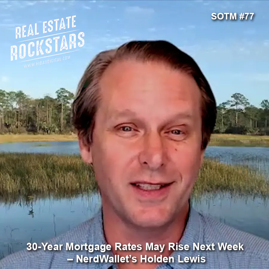 SOTM 77: 30-Year Mortgage Rates May Rise Next Week – NerdWallet’s Holden Lewis