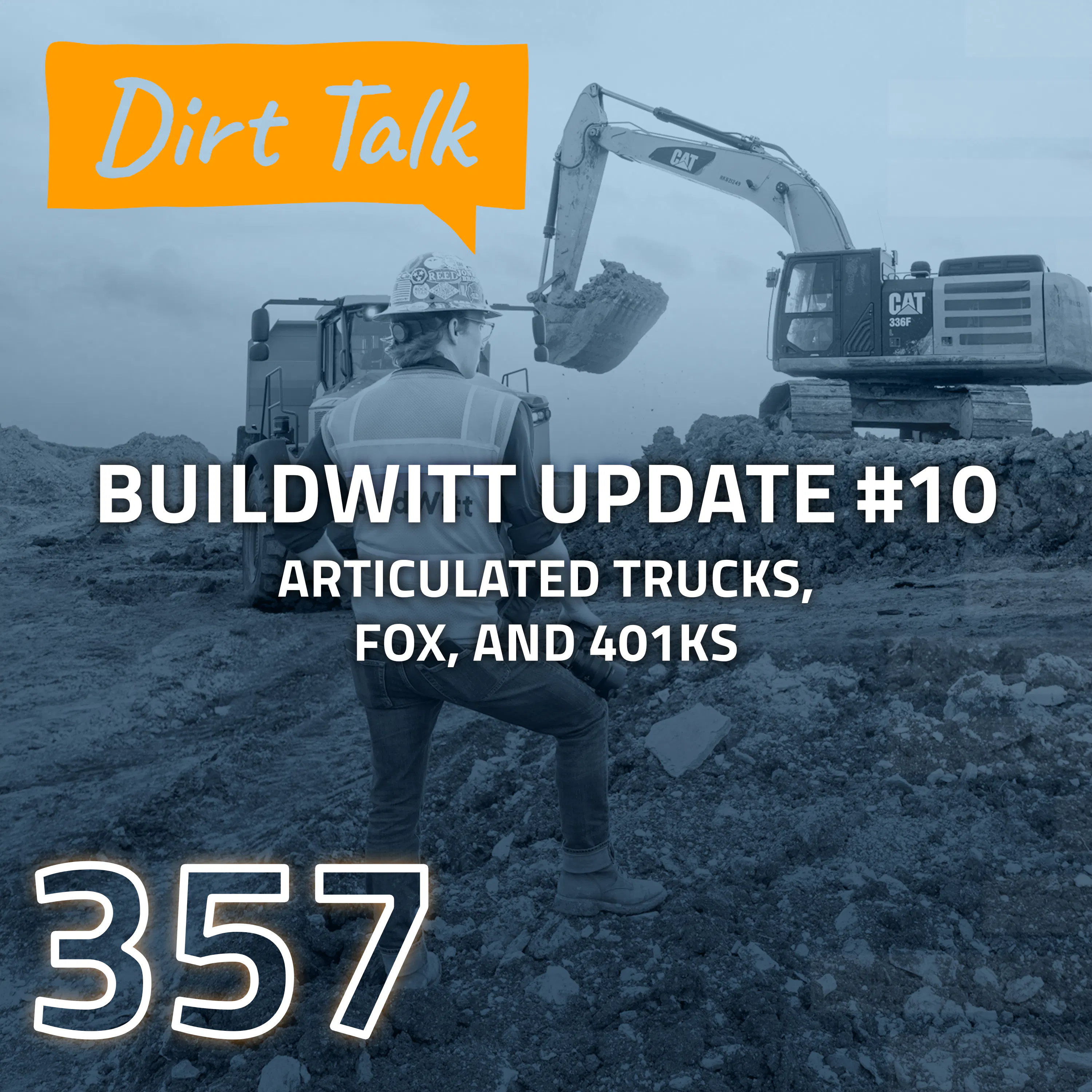 Articulated Trucks, Fox, and 401Ks (BuildWitt Update #10) – DT 357 — Dirt Talk by BuildWitt cover